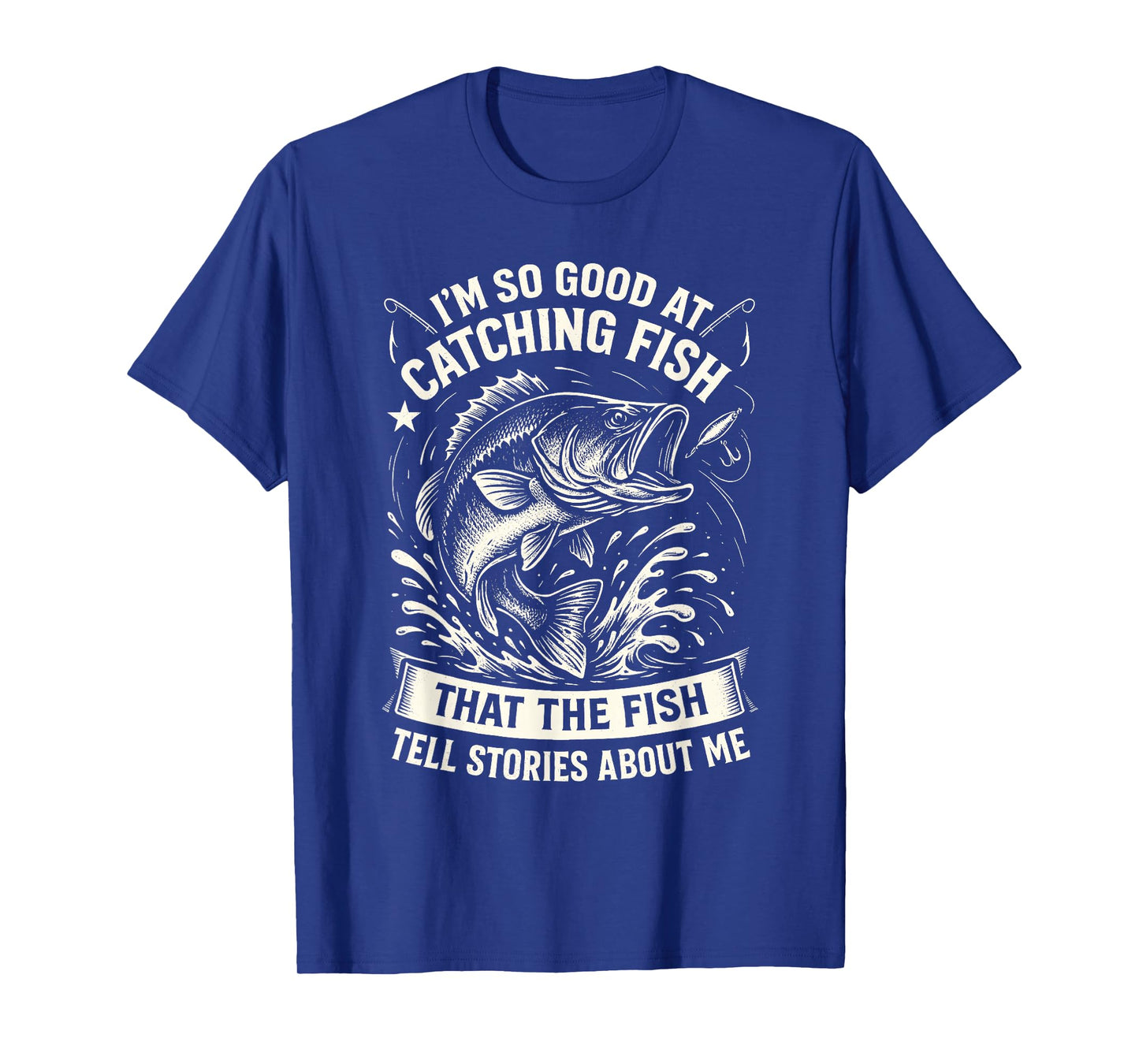 I'm So Good at Catching Fish Design, Funny Fishing Fisherman T-Shirt