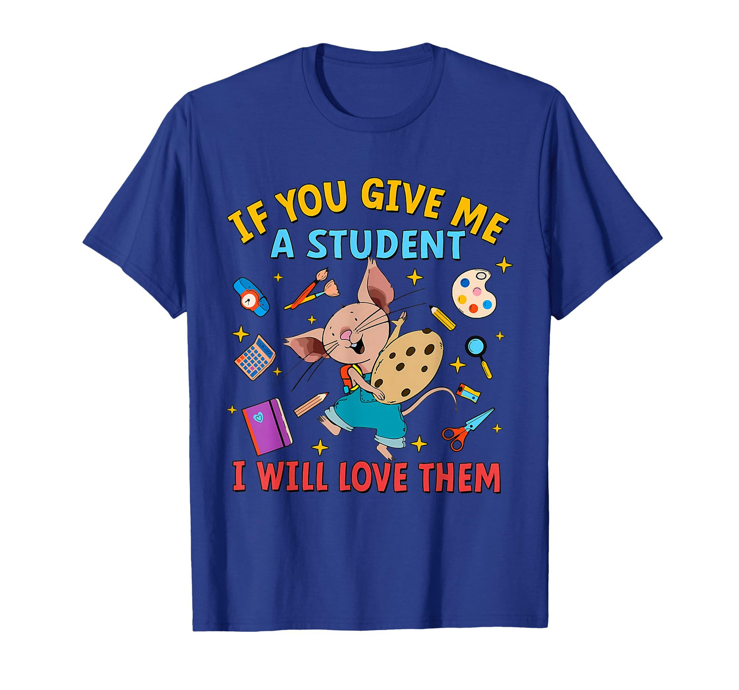 Mouse If You Give Me A Student I Will Love Them Teacher T-Shirt