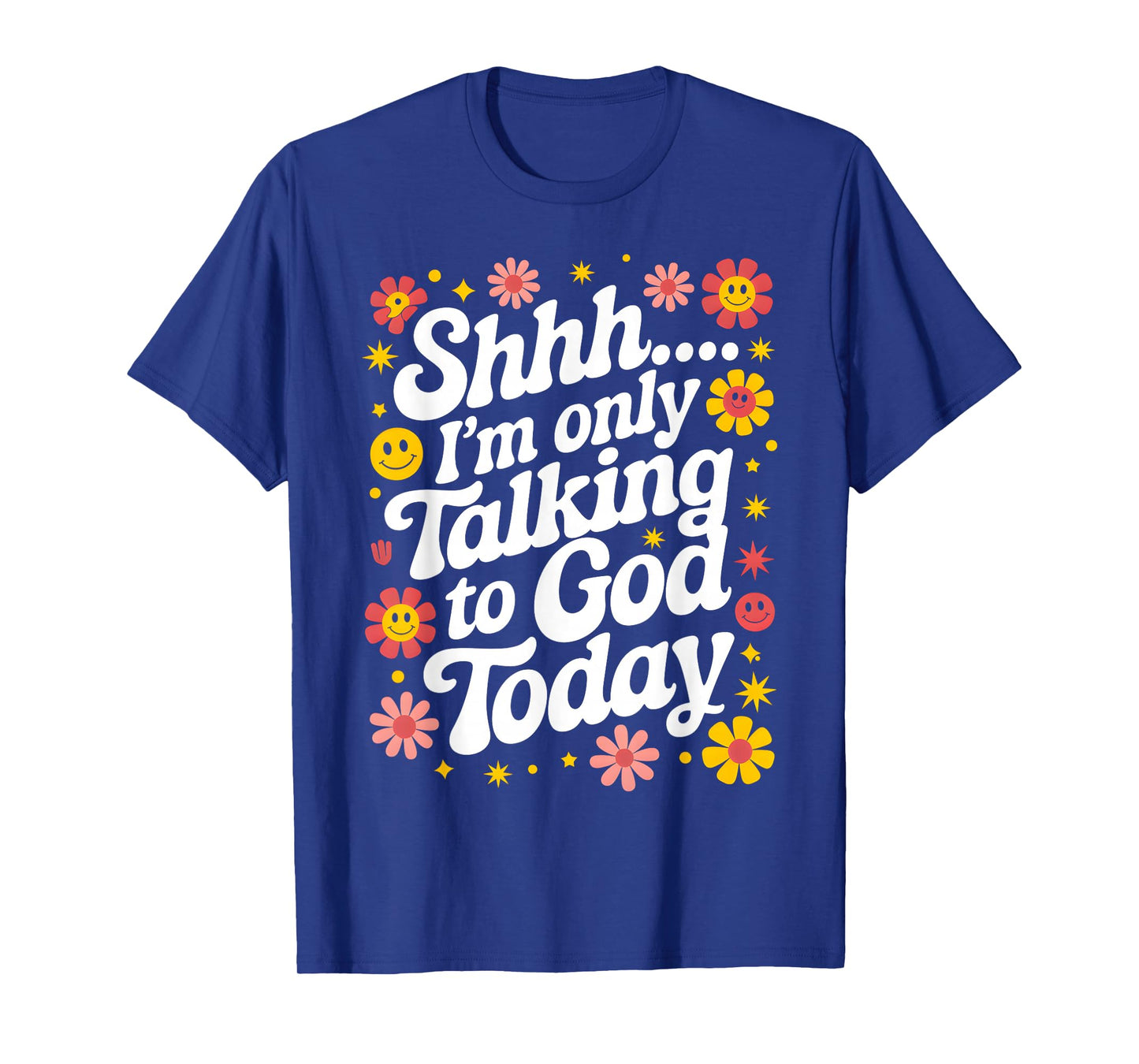 Shhh⦠I'm Only Talking To God Today Faith Christian Jesus T-Shirt