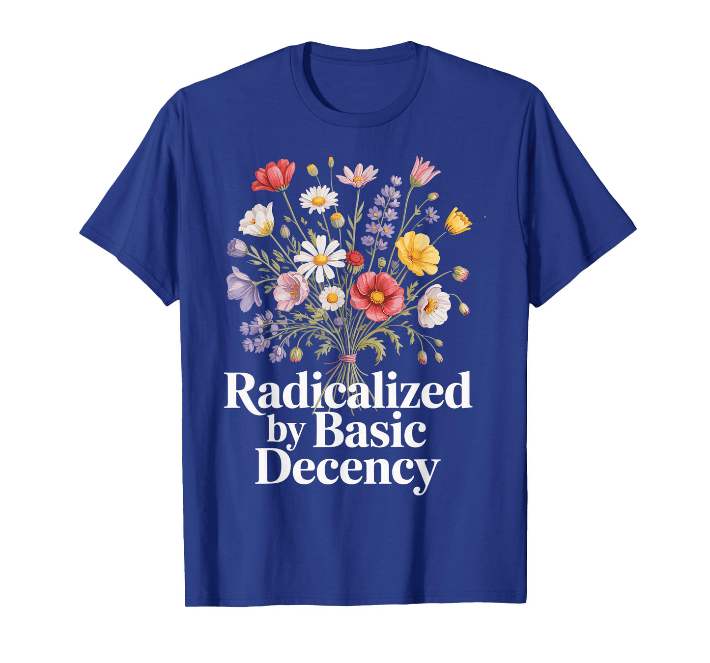 Radicalized By Basic Decency T-Shirt