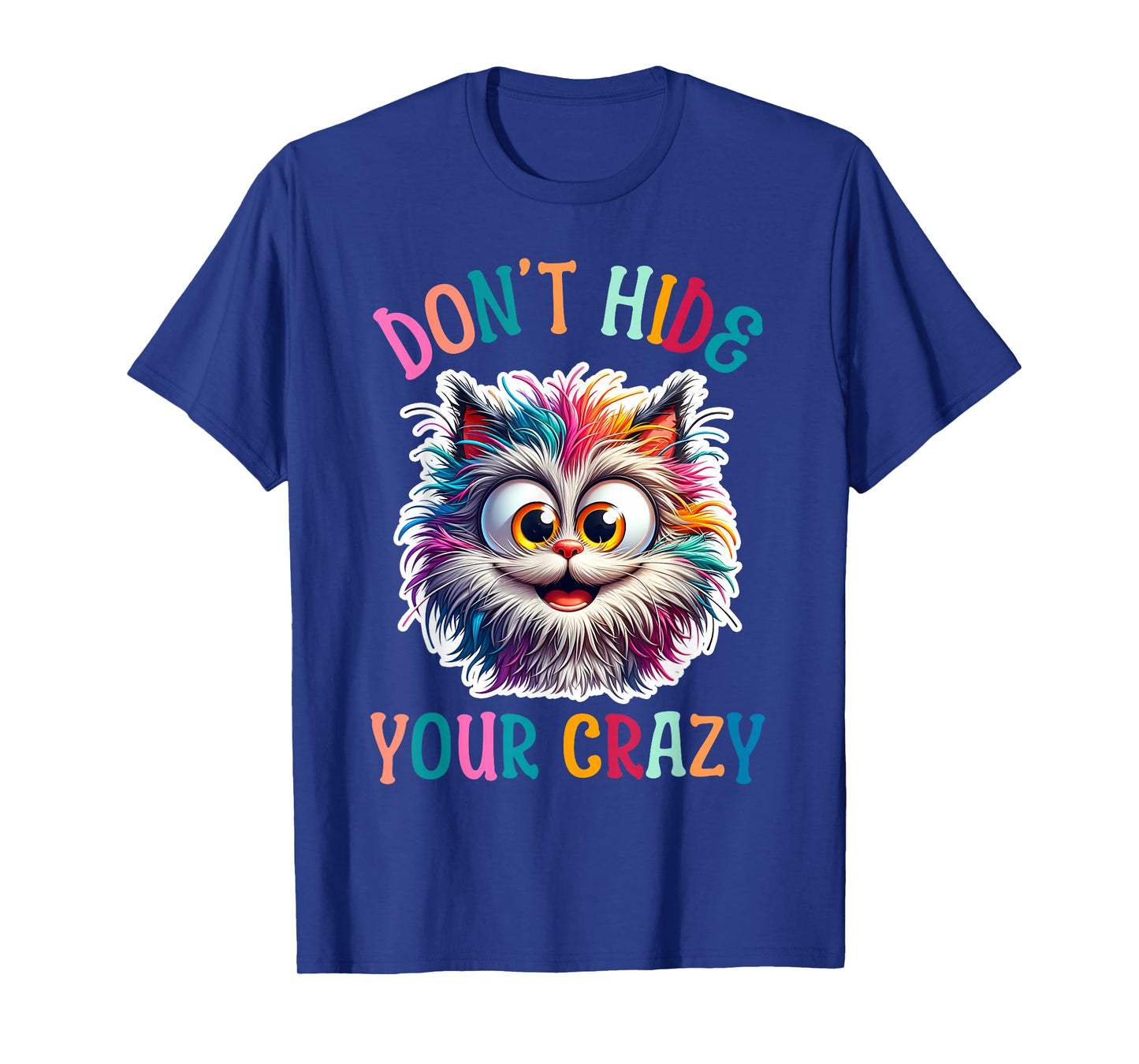 Donβt Hide Your Crazy Funny Cat Crazy, Funny Men Woman Kids T-Shirt