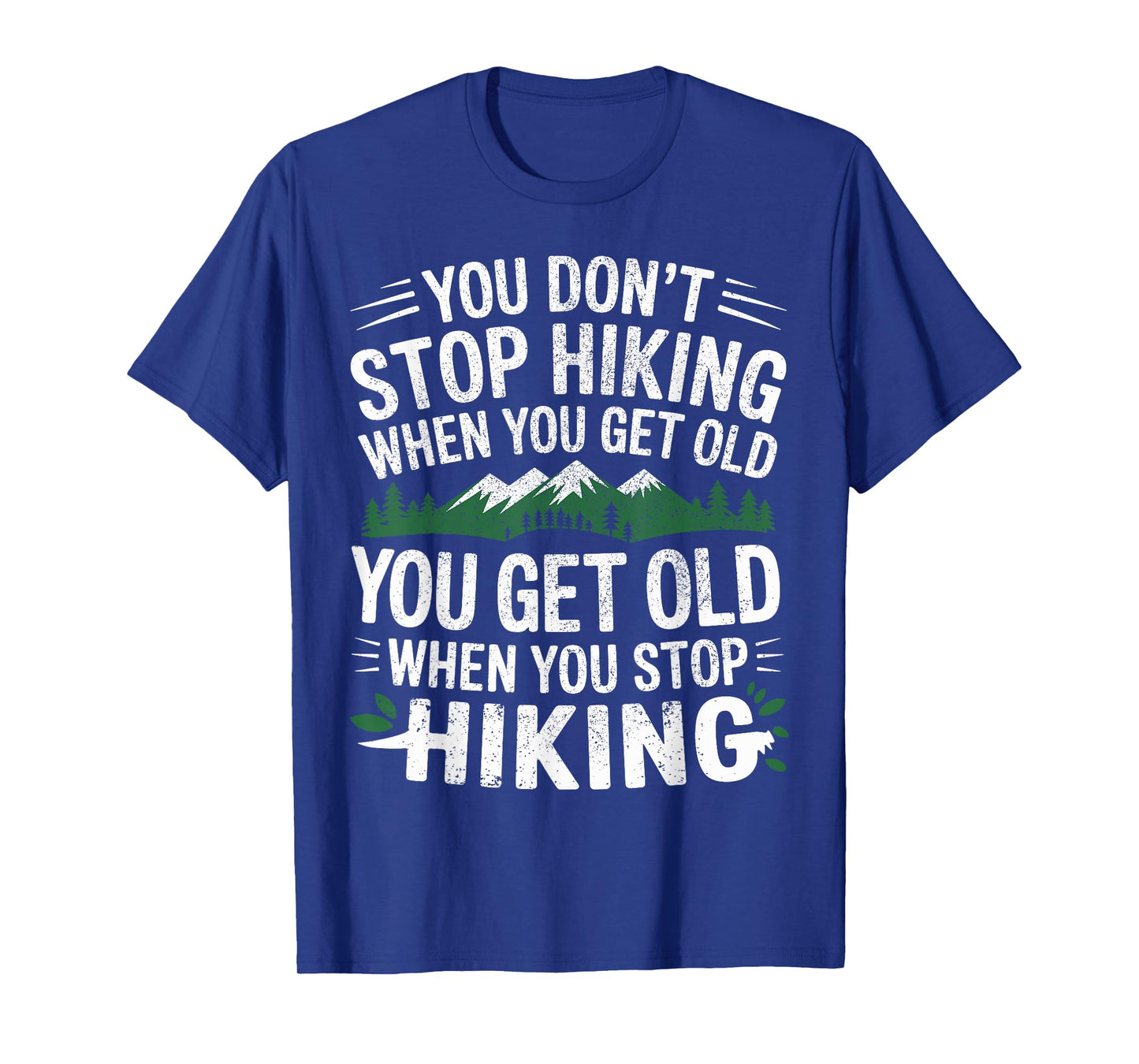 You Don't Stop Hiking When You Get Old You Get Old Outdoor T-Shirt