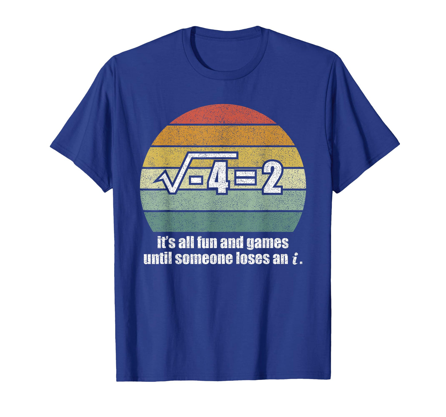 It's All Fun And Games Until Someone Loses An i: Funny Math T-Shirt
