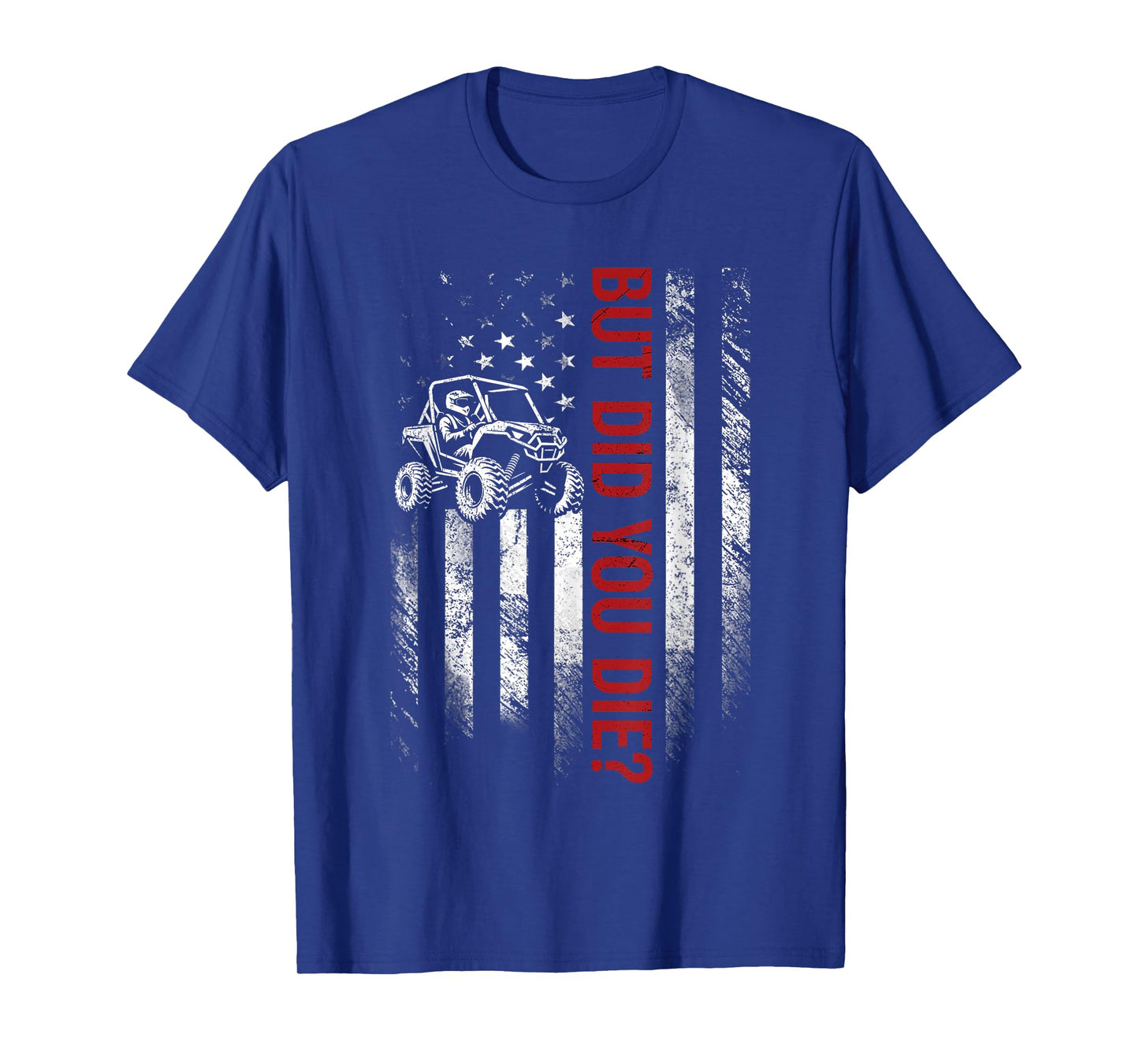 American Flag SXS UTV But Did You Die Men Off Road Riding T-Shirt