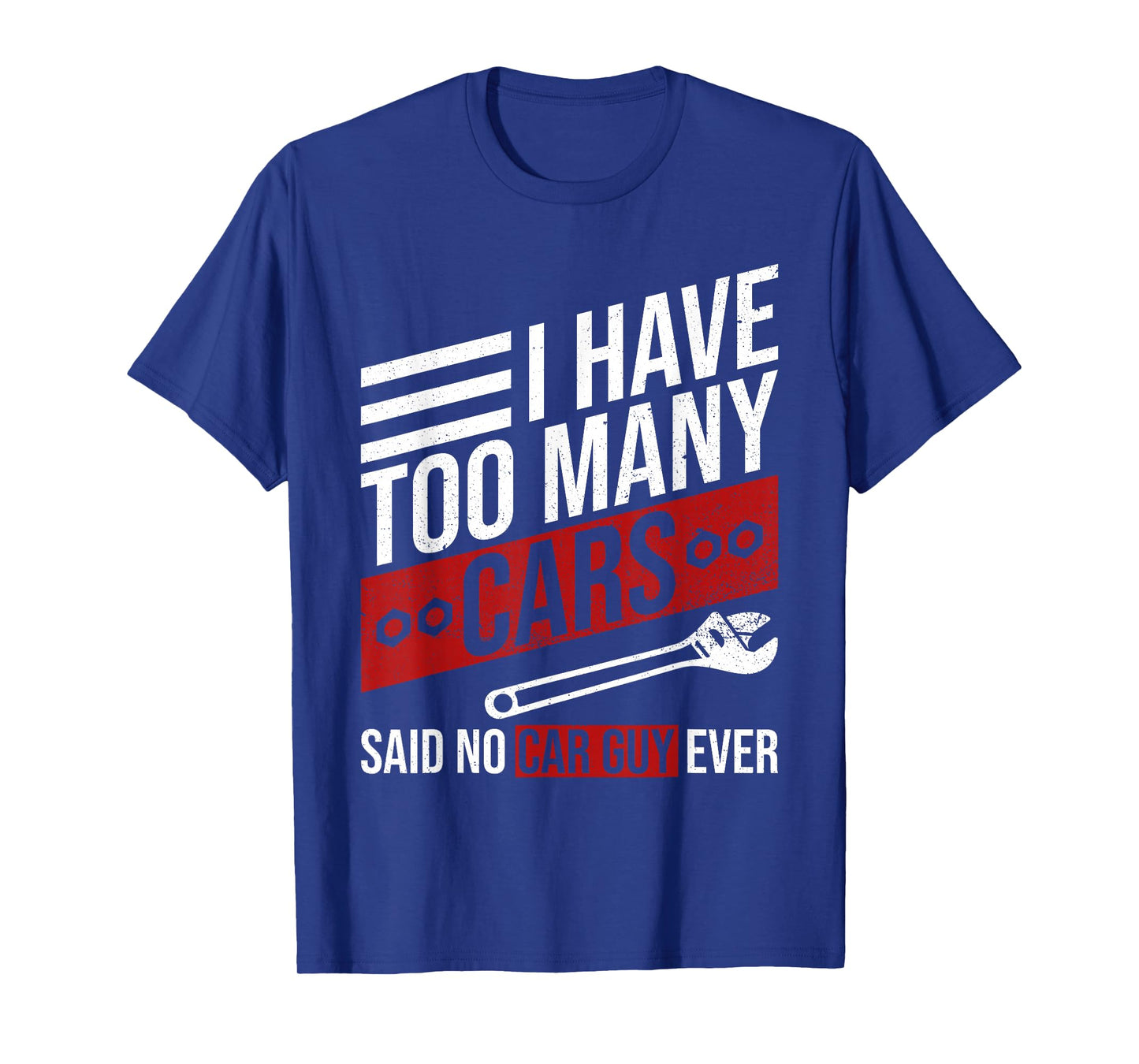 I Have Too Many Cars Said No Car Guy Ever Funny Car Mechanic T-Shirt