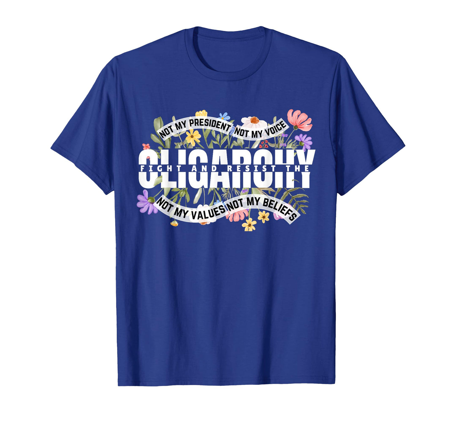 Floral Not My President Fight And Resist The Oligarchy T-Shirt