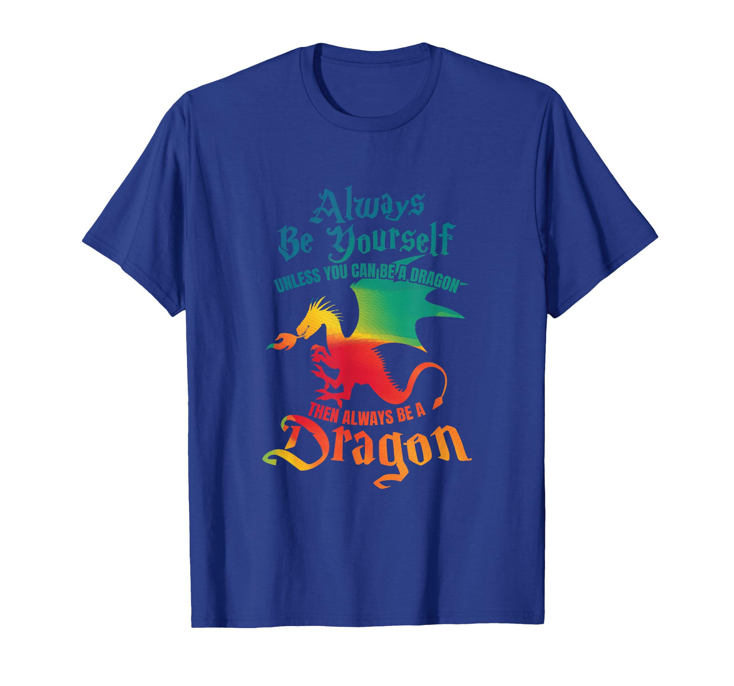 Always Be Yourself Unless You Can Be A Dragon Gift Short Sleeve T-Shirt