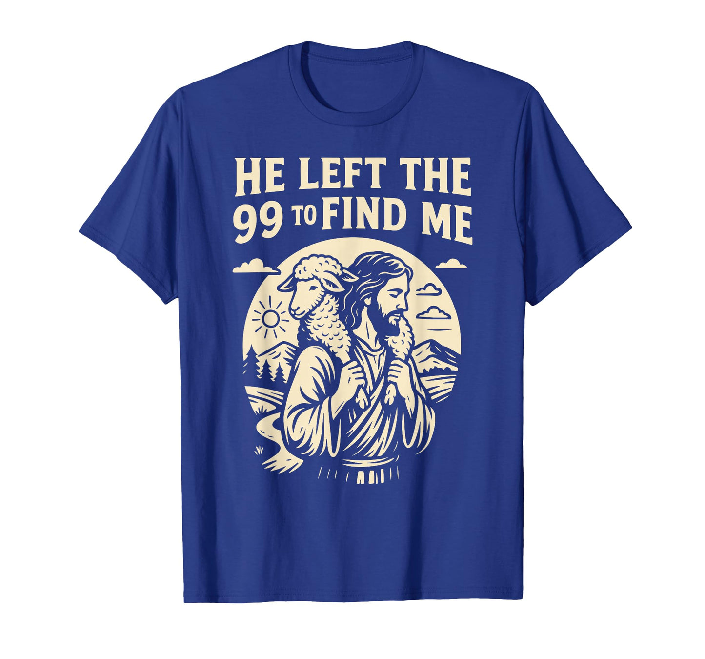 Christian He Left the 99 to Find Me Jesus Lost Sheep Parable T-Shirt