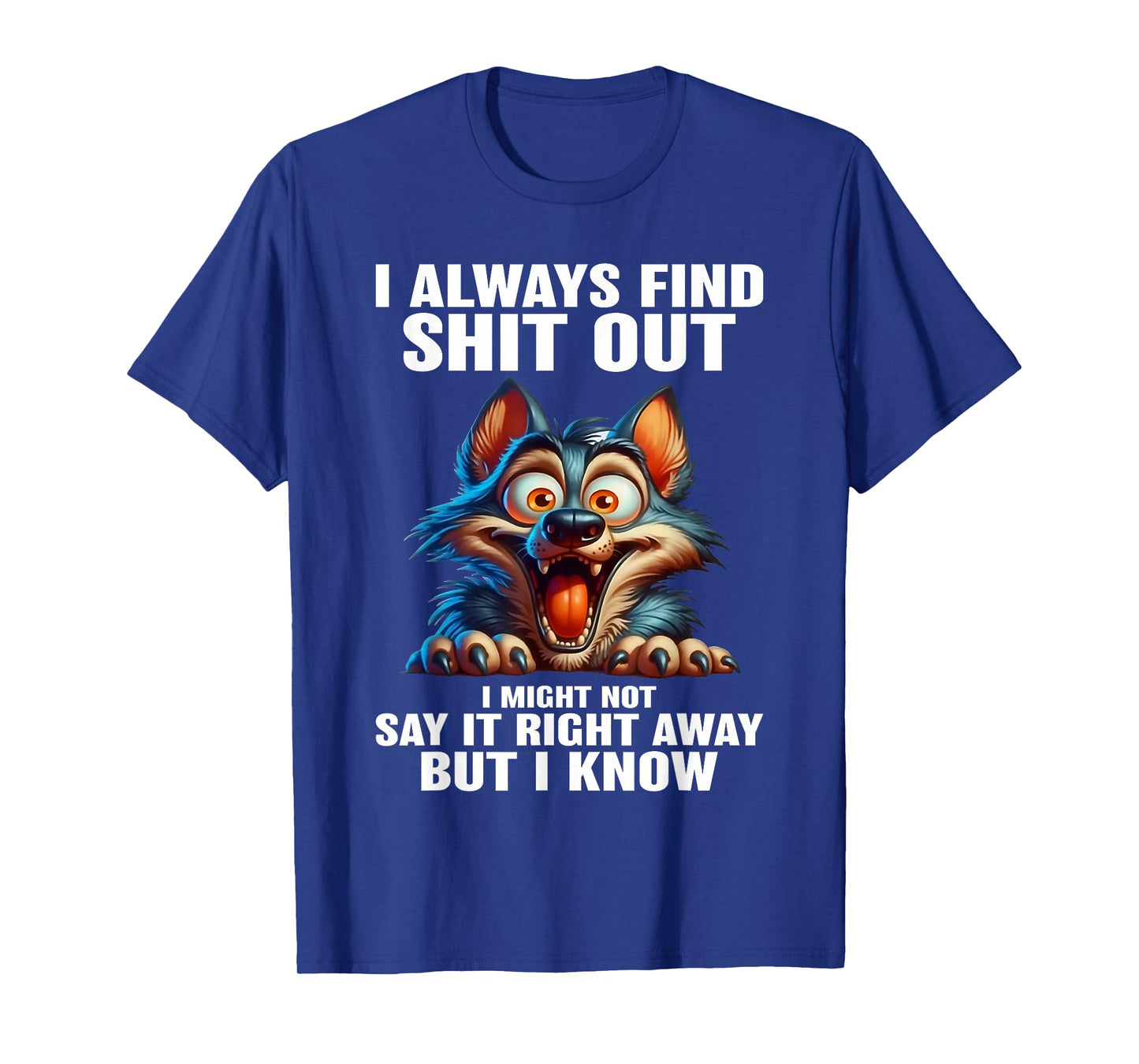 Wolf I Always Find Shit Out I Might Not Say It Right Away T-Shirt