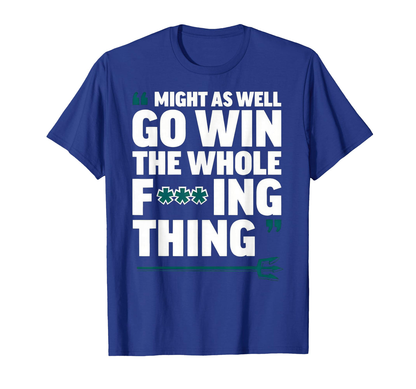 Might As Well Go Win The Whole-Fucking Thing T-Shirt