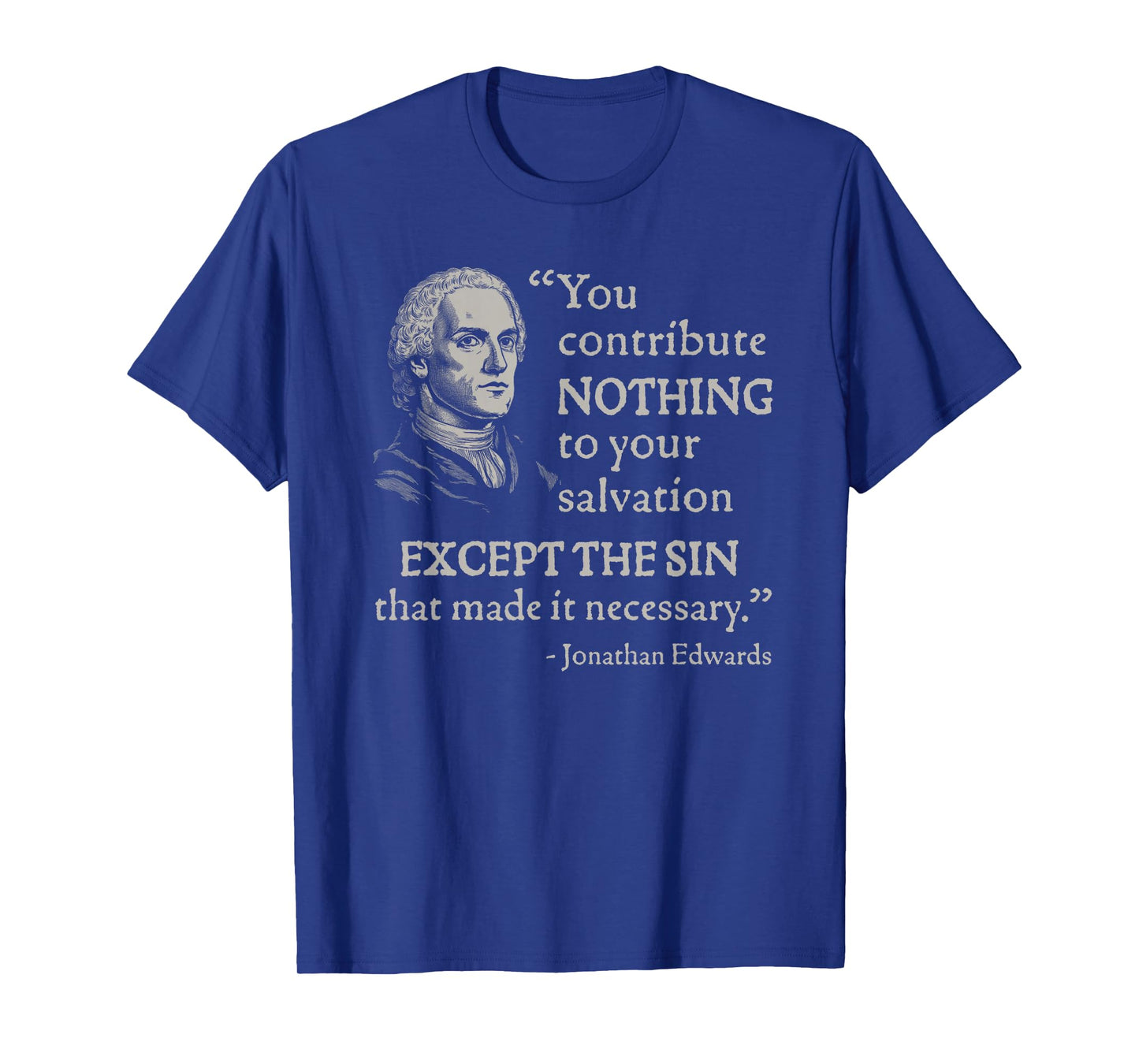 Jonathan Edwards You Contribute Nothing To Your Salvation T-Shirt
