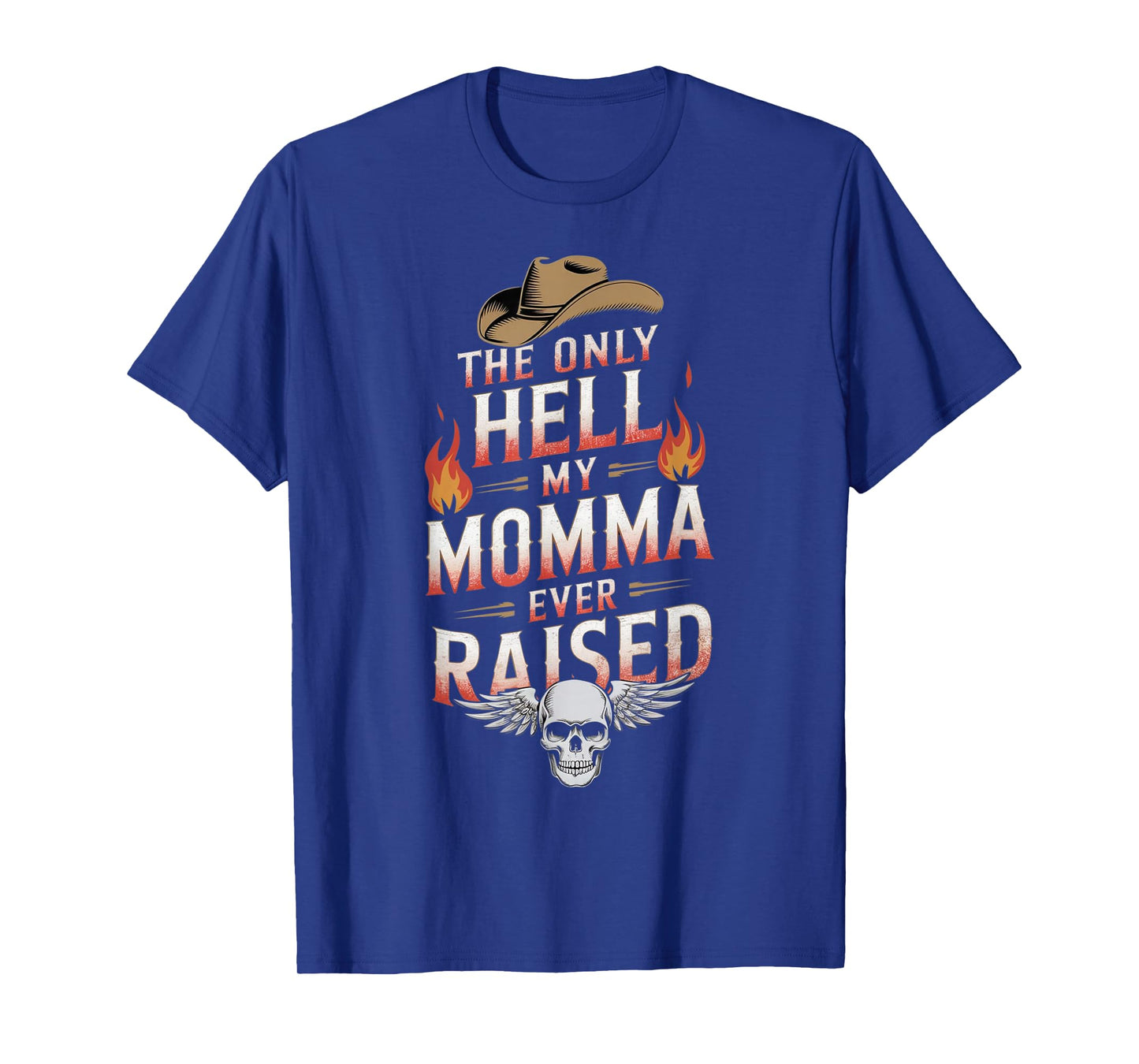 The Only Hell My Momma Ever Raised T-Shirt