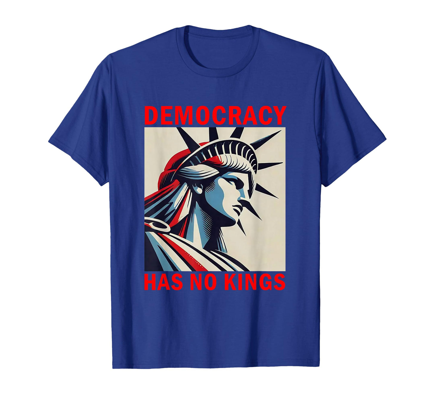 Democracy Has No Kings Statue of Liberty Art T-Shirt