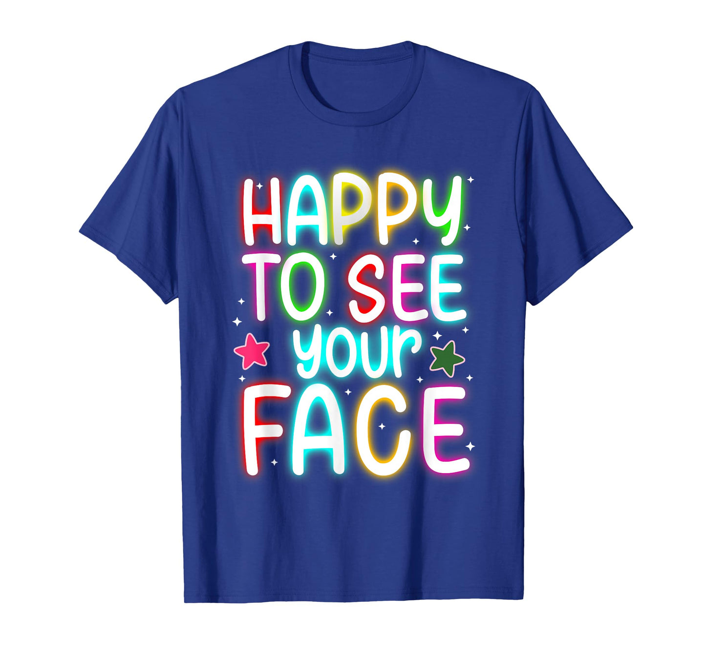 Light in Dark Happy to See Your Face Bright Colorful Teacher T-Shirt