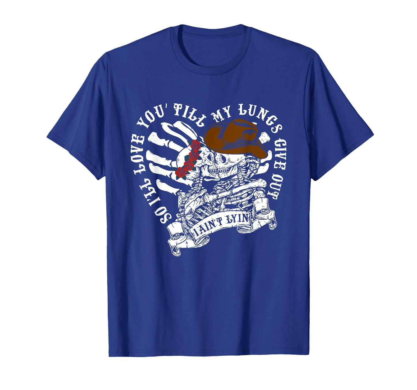 So I'll Love You Till My Lung Give Out I Ain't Lyin Quote T-Shirt