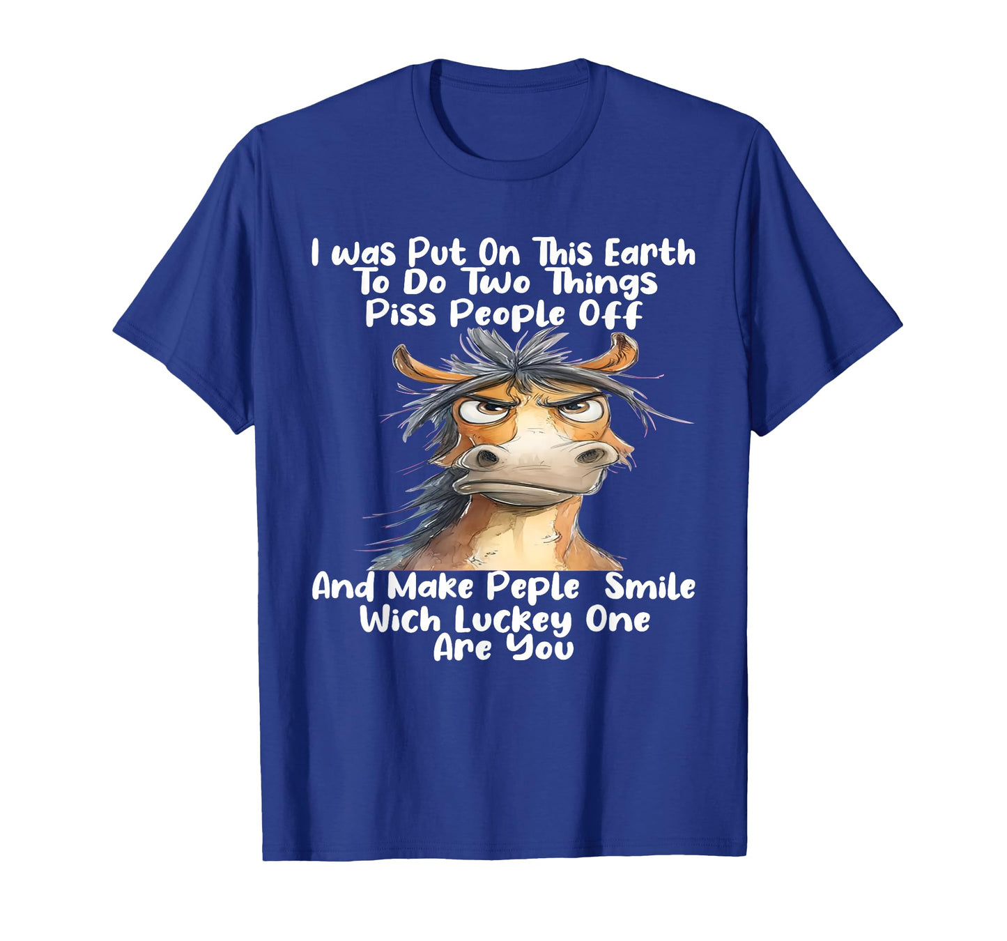 I was Put On This Earth to Do Two Things Piss People Off T-Shirt