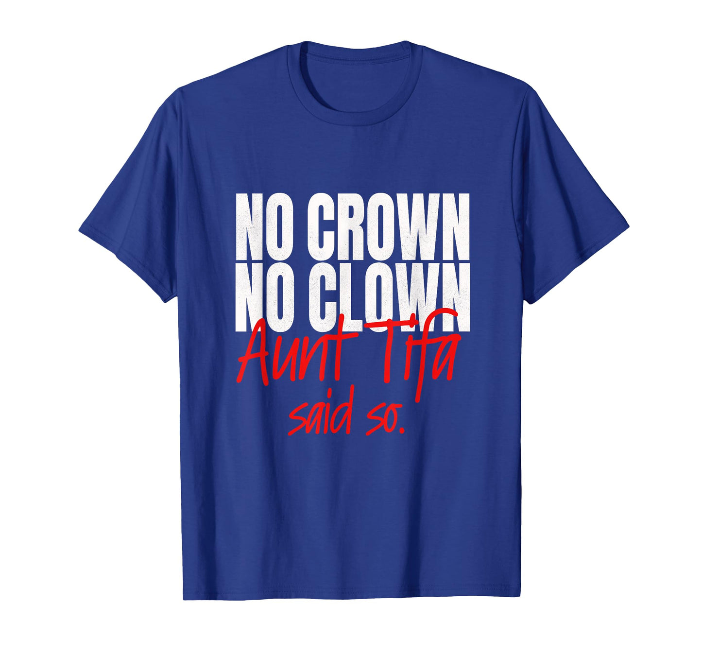 No Crown No Clown Aunt Tifa Said So No Kings Pun T-Shirt