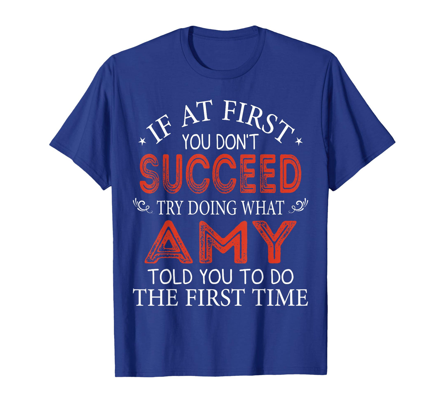 If At First You Don't Succeed Try Doing What Amy Told You T-Shirt