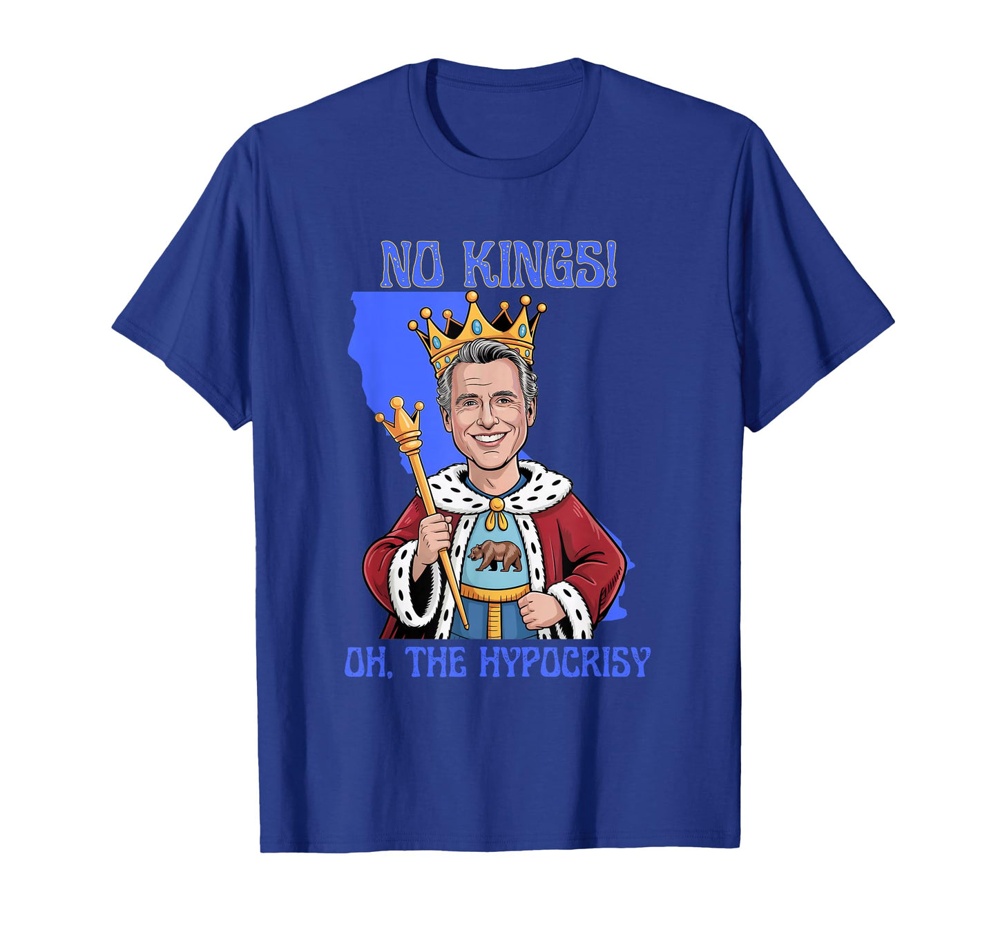 No Kings Newsom Oh The Hypocrisy California Political Satire T-Shirt