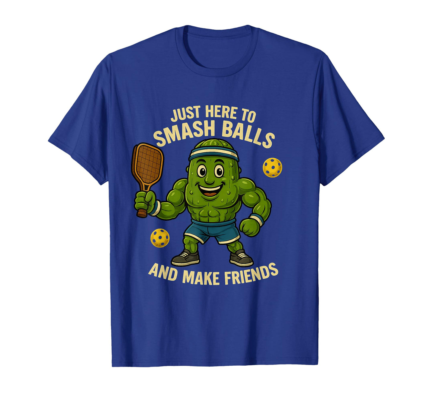 Just Here to Smash Balls and Make Friends Funny Pickleball T-Shirt