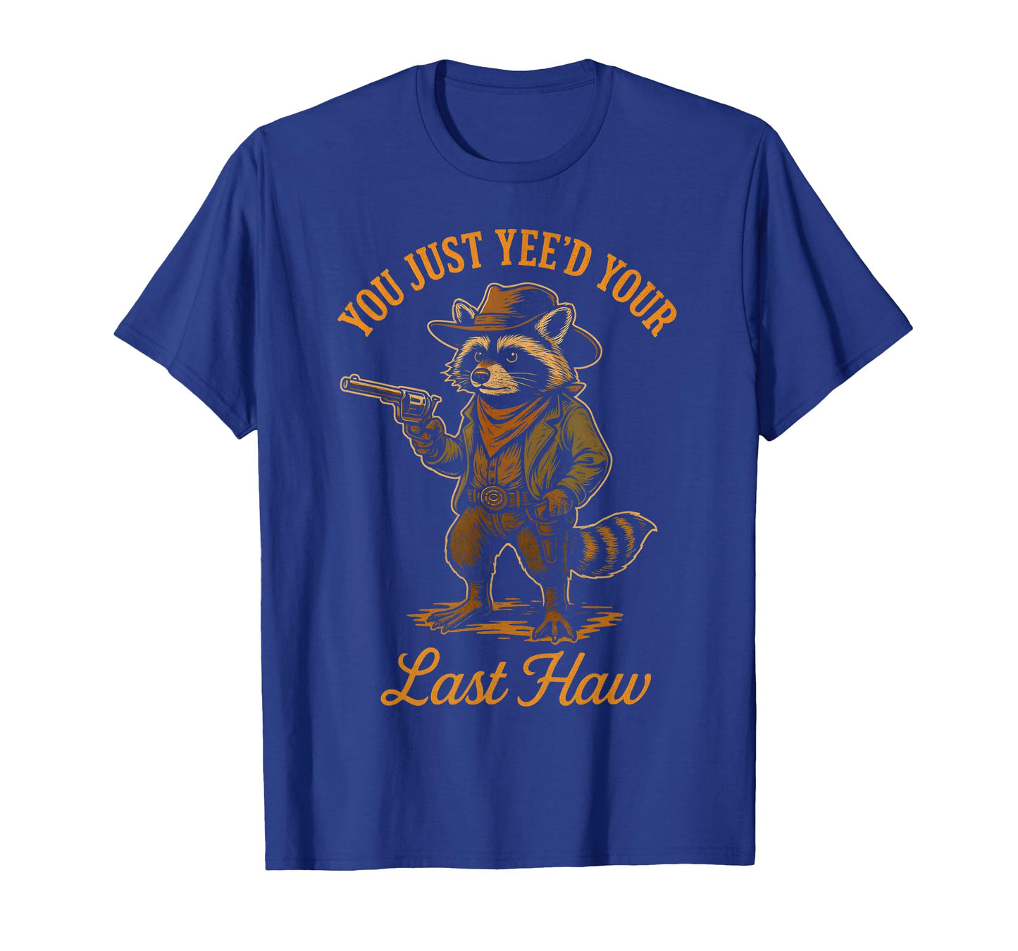 You Just Yee'd Your Last Haw Funny outlaw Cowboy Raccoon T-Shirt