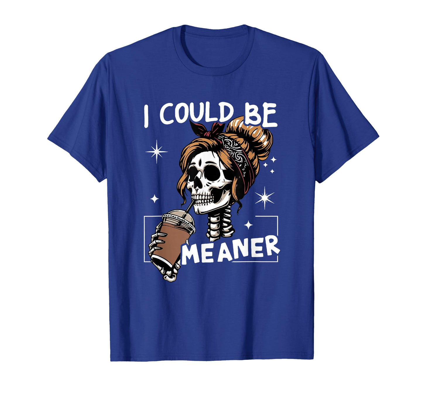 I Could Be Meaner Funny Skeleton Messy Bun Drinking Coffee T-Shirt