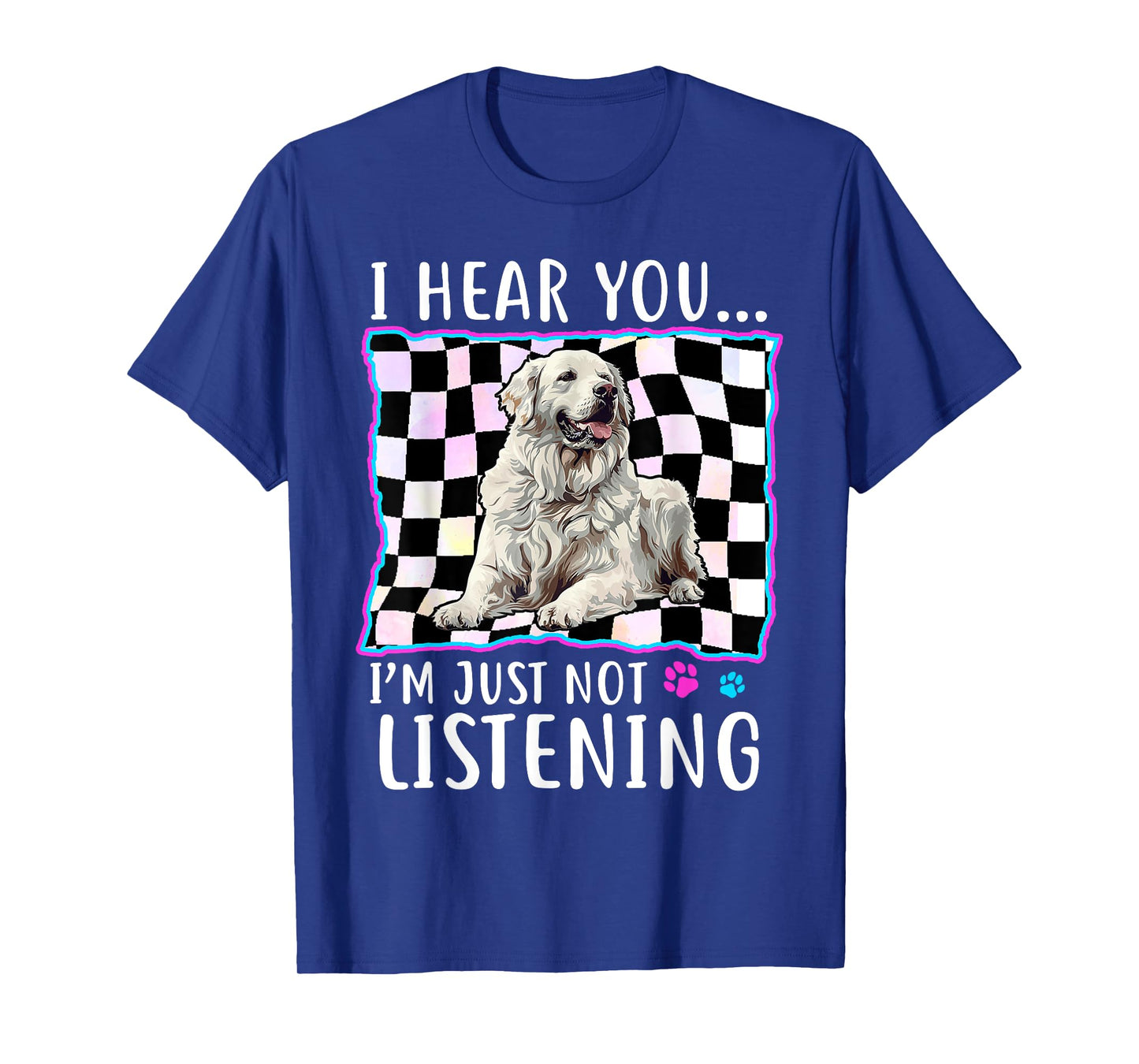 Great Pyrenees Dog Breed I hear you⦠I´m just not Listening Men Women T-Shirt