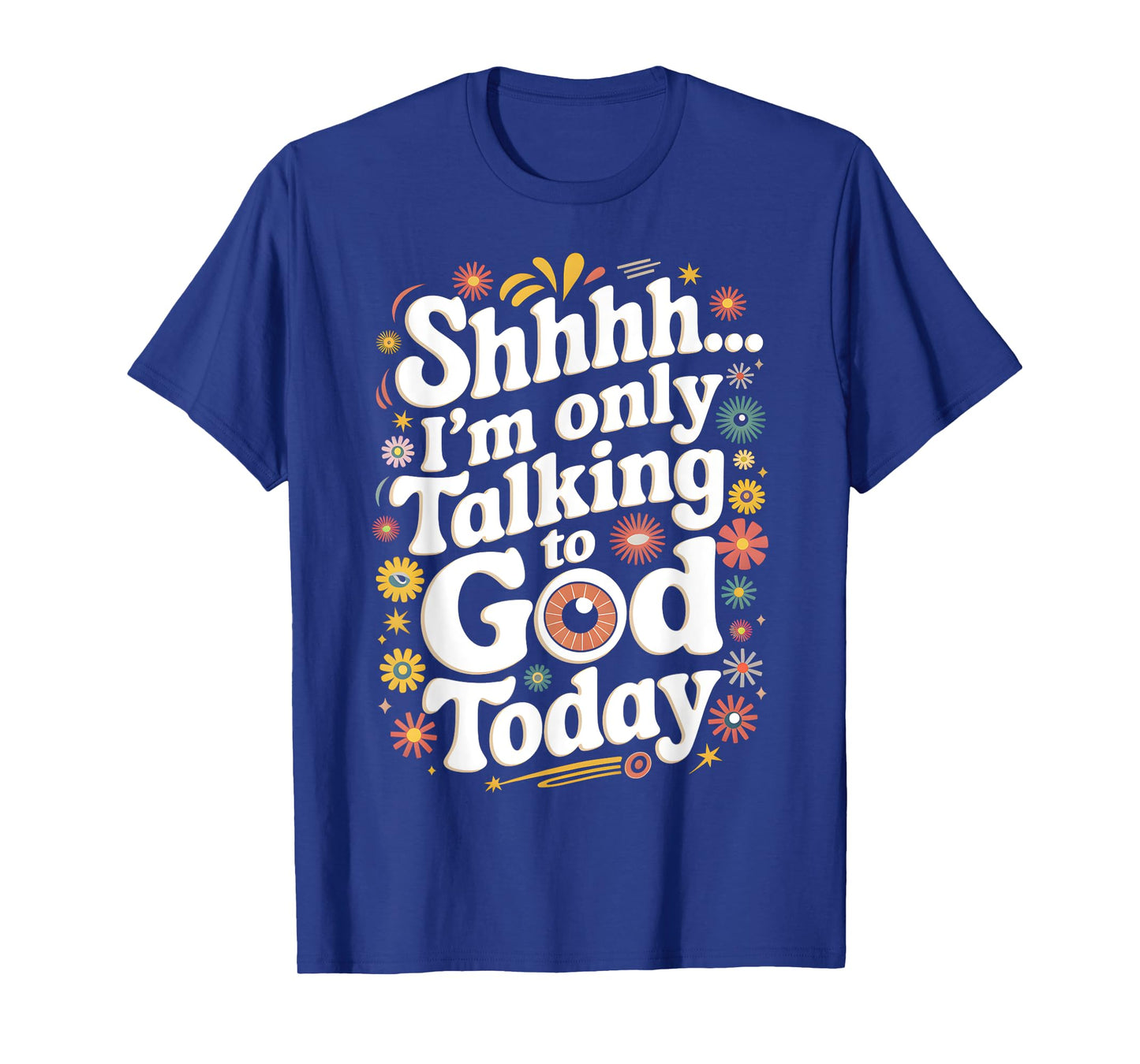 Shhh⦠I'm Only Talking To God Today Faith Christian Jesus T-Shirt