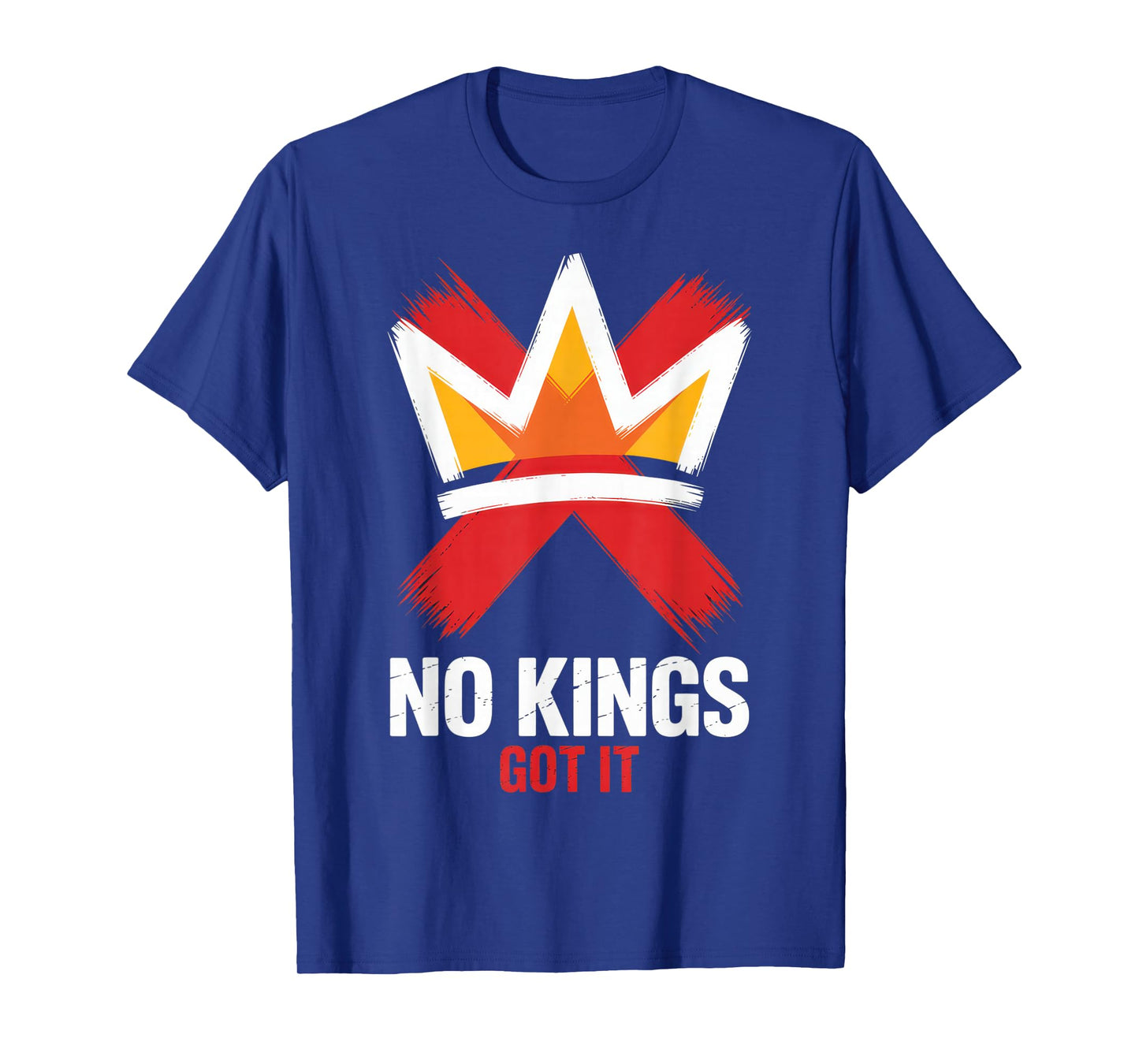No Kings Got It - Rebellious Spirit Enthusiasts, Everyday T-Shirt