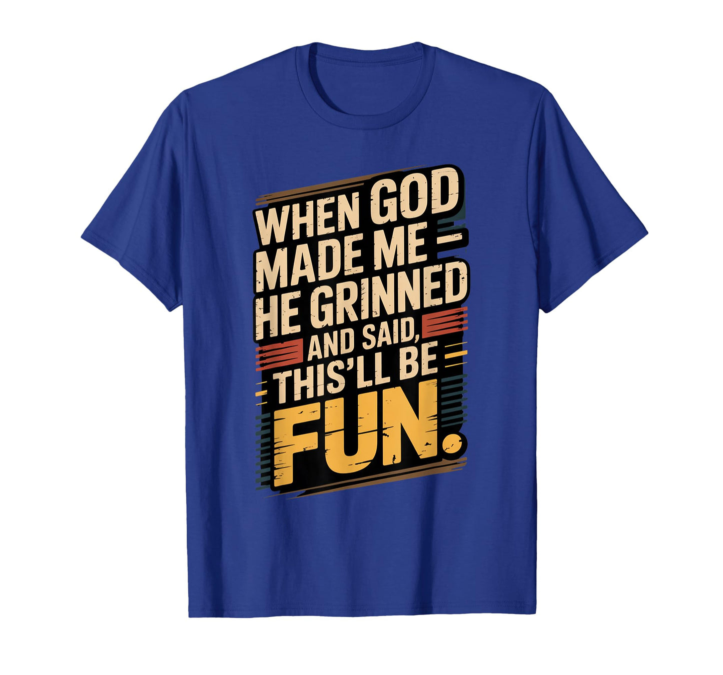 When God Made Me He Said This'll Be Fun for Men Dad, Husband T-Shirt