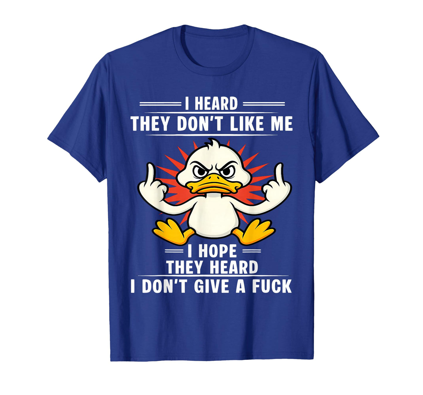 Duck I Heard They Donβt Like Me I Hope They Heard I T-Shirt