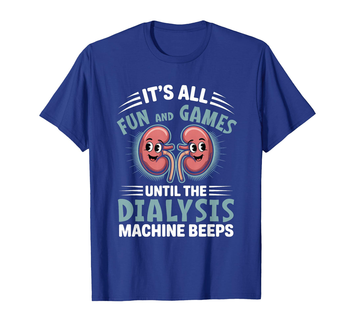 It's All Fun And Games Until The Dialysis Machine Nurse T-Shirt