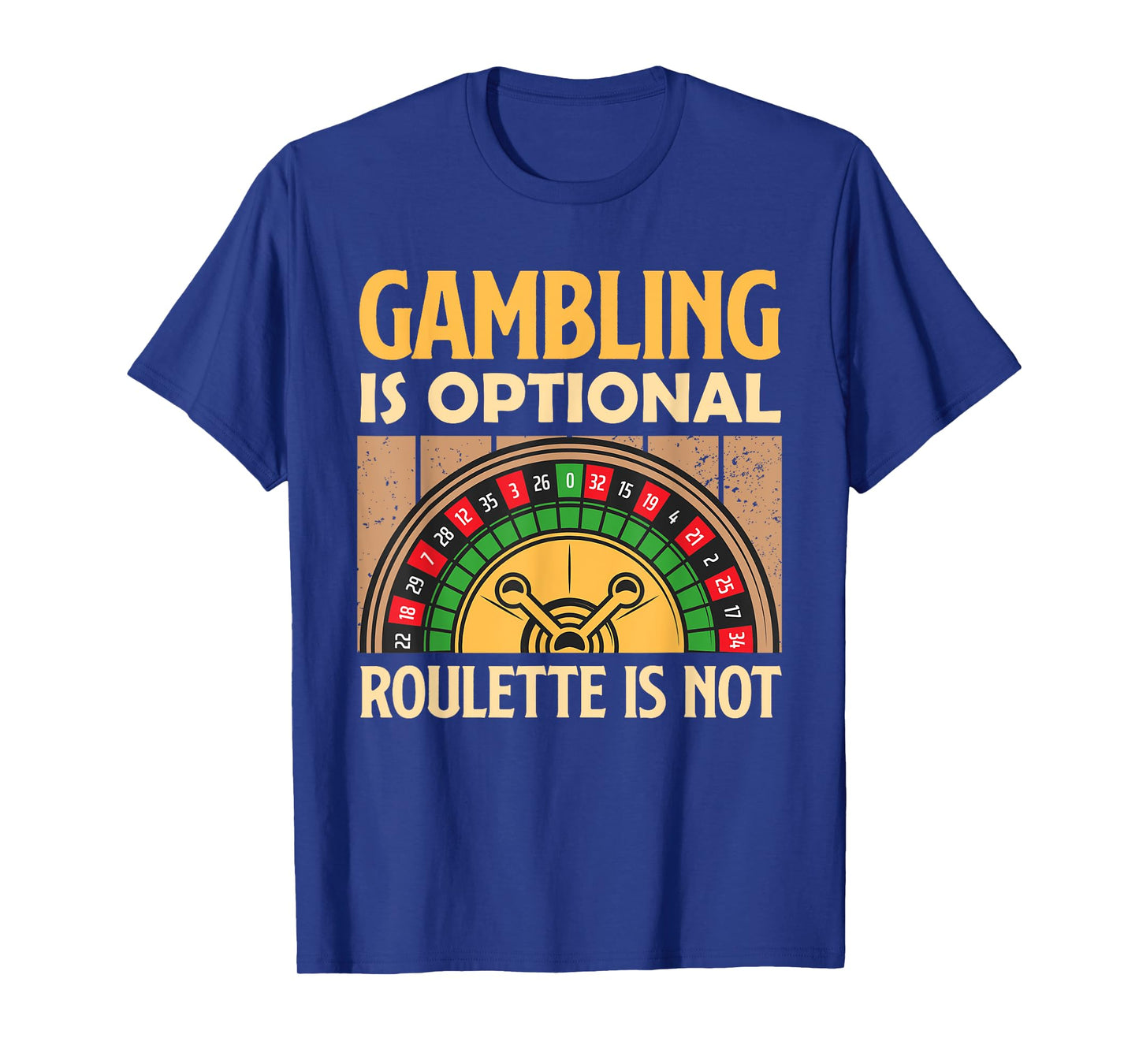 Roulette GAMBLING IS OPTIONAL ROULETTE IS NOT Roulette Lover T-Shirt