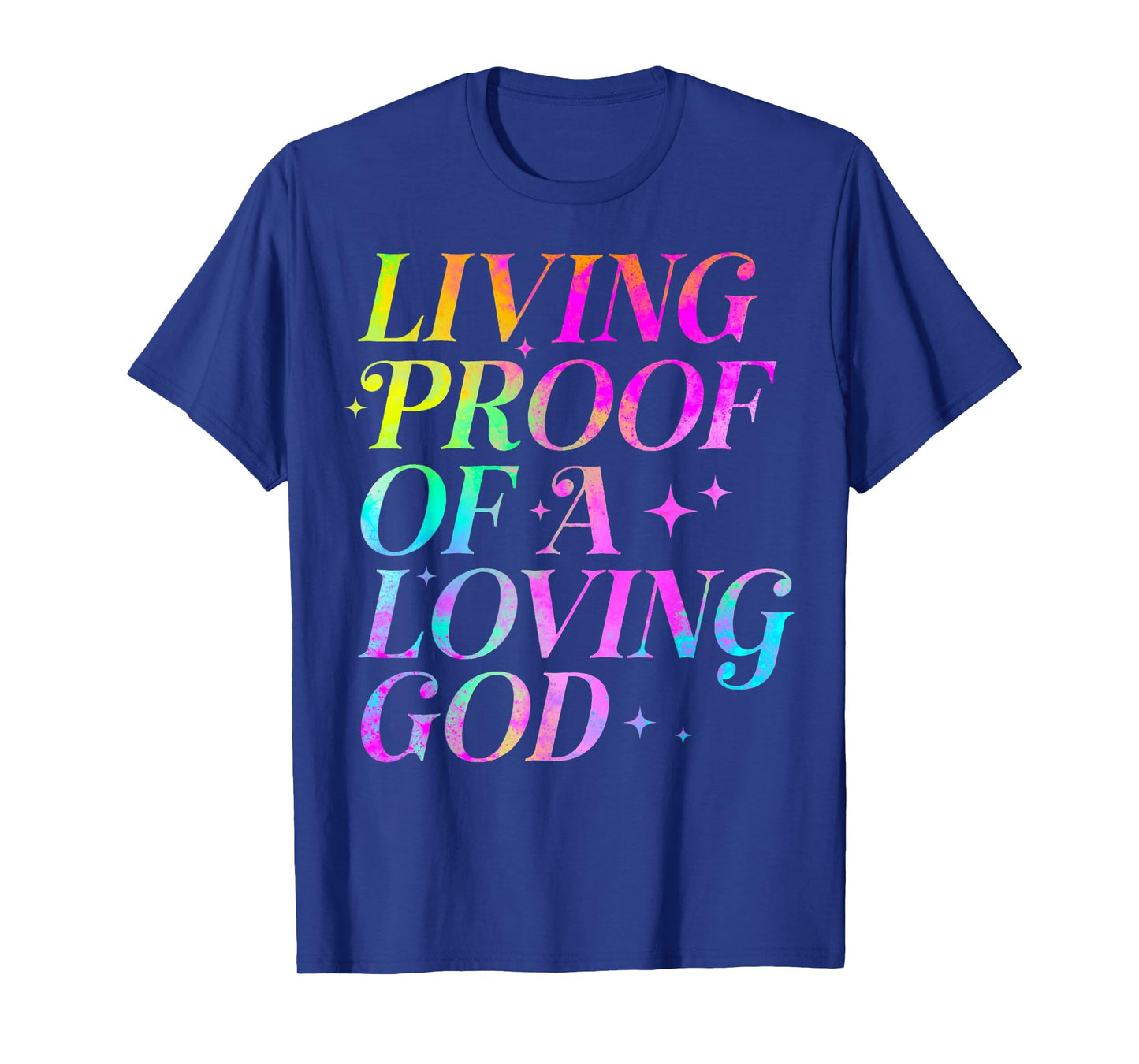 Living Proof of a Loving God Faith Christian T-Shirt