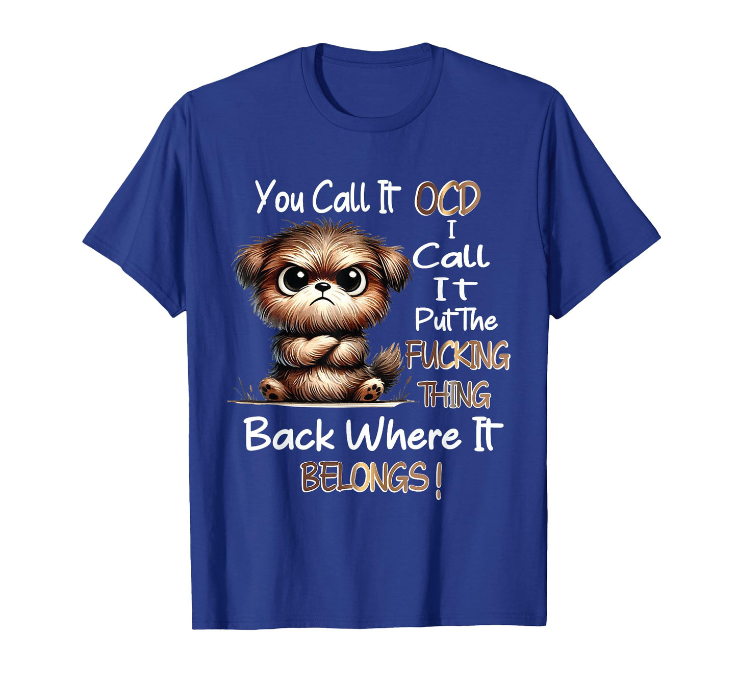 Dog You Call It OCD I Call It Put The Fucking Thing Back T-Shirt