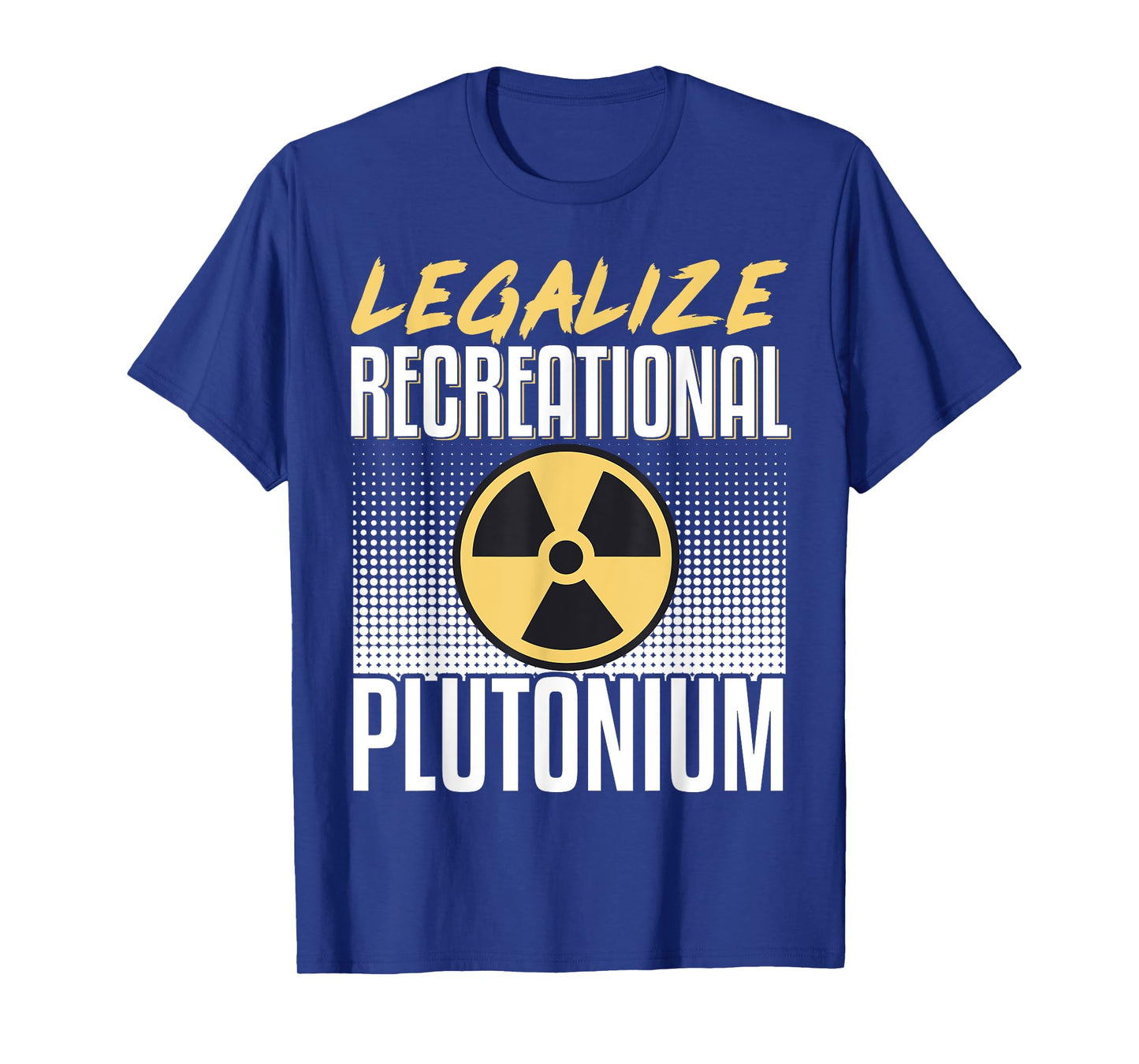 Legalize Recreational Plutonium T-Shirt