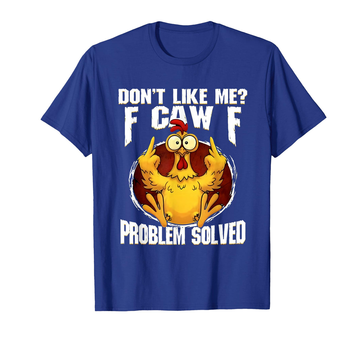 F-CAW-F Funny Angry Chicken Dont Like Me Problem Solved T-Shirt