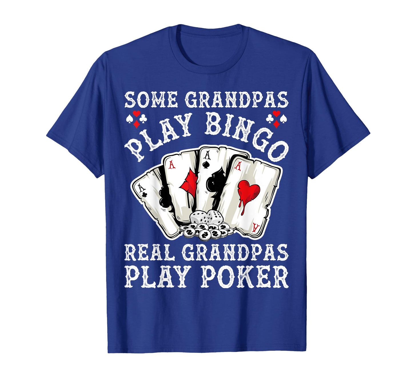 Gambler Some Grandpas Play Bingo Real Grandpas Play Poker T-Shirt