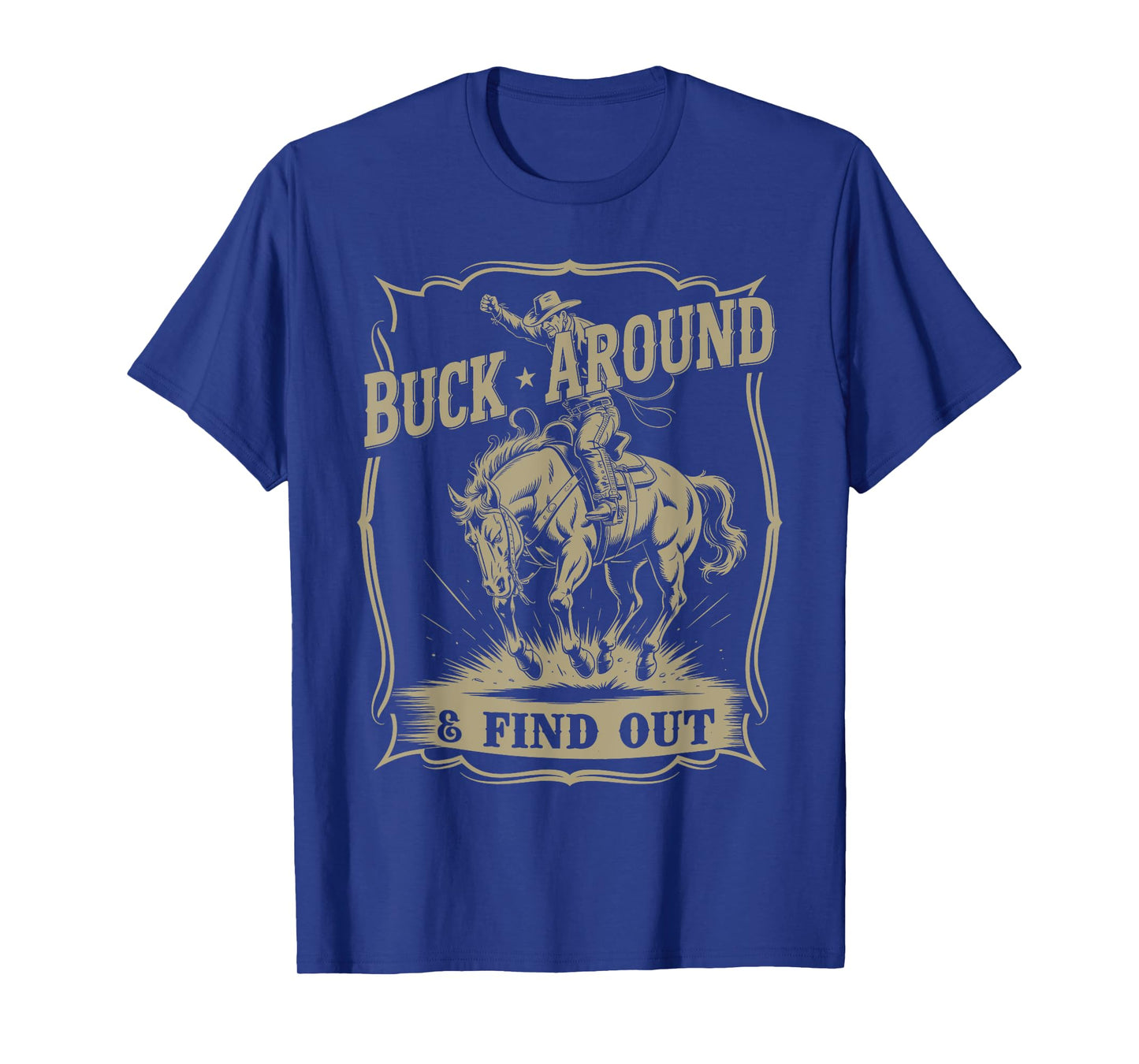 Buck Around And Find Out Western Cowboy Funny T-Shirt