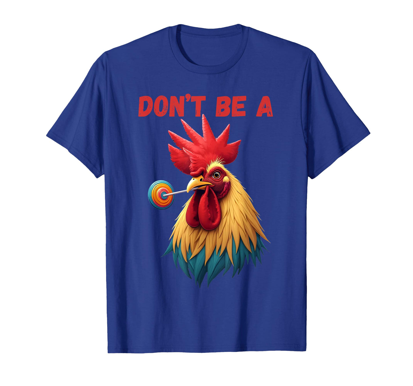 Donβt Be A Fool Funny Rooster Chicken Sarcastic Quote T-Shirt