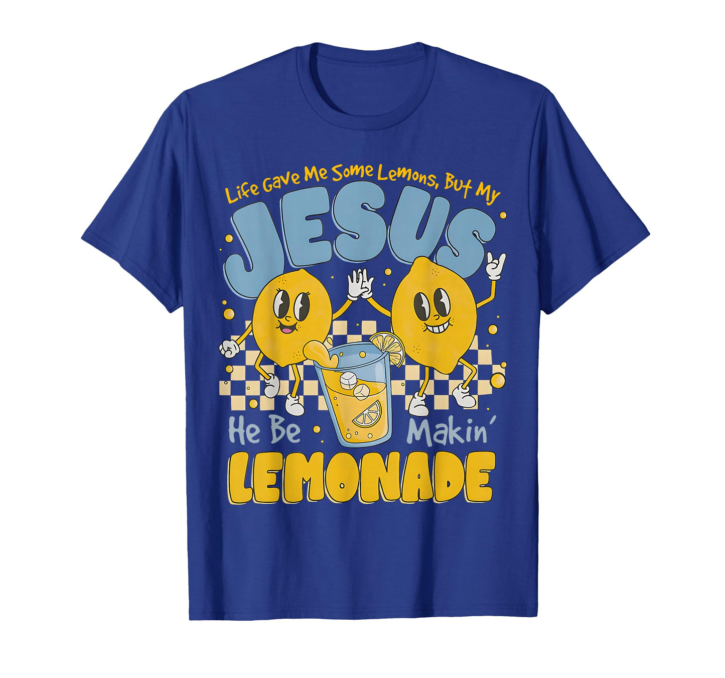Life Gave Me Some Lemons But My Jesus He Be Makin Lemonade T-Shirt