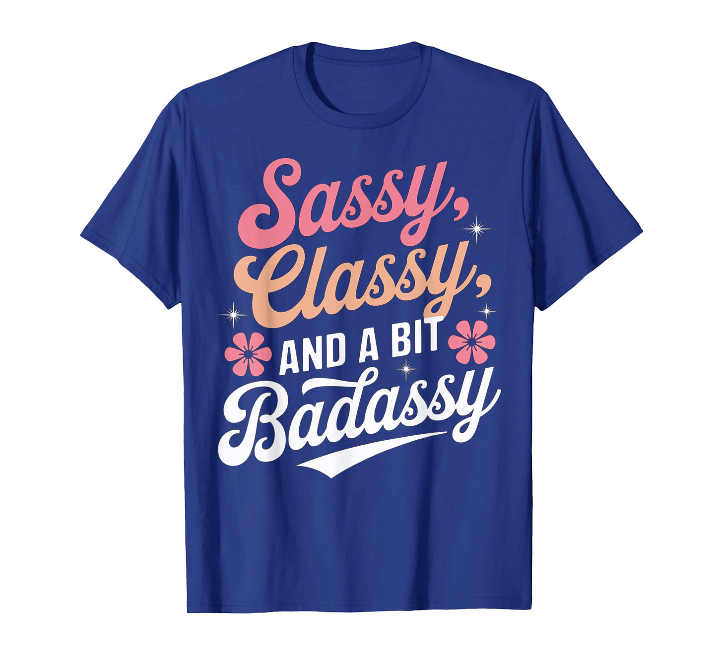Sassy Classy And A Bit Badassy Quote T-Shirt