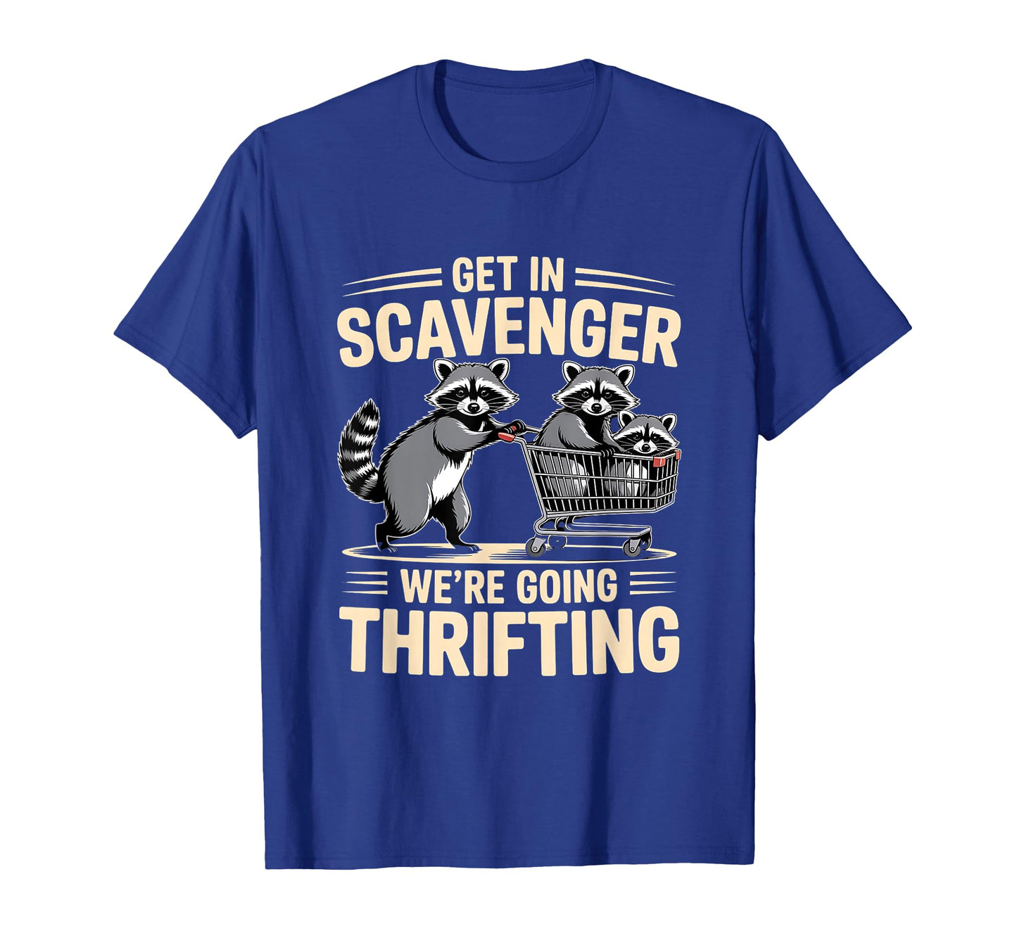 Funny Get In Scavenger β Weβre Going Thrifting Raccoon Quote T-Shirt