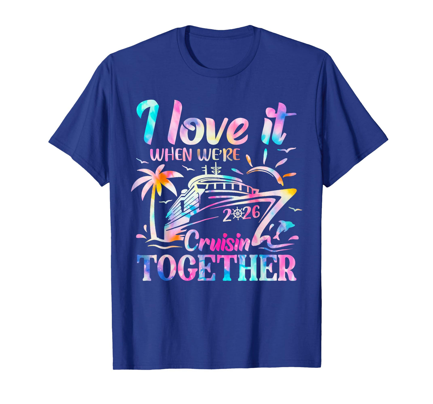 Family Cruise 2026 I Love It When We're Cruisin' Together T-Shirt