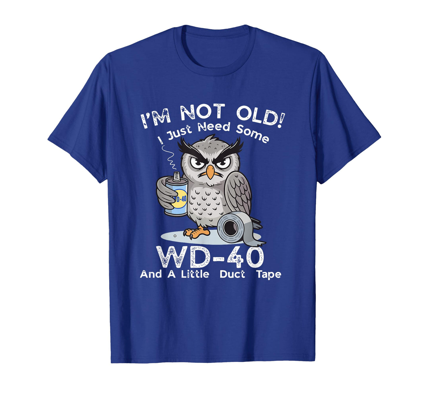 I'm Not Old I Just Need Some WD-40 & A Little Duct Tape T-Shirt