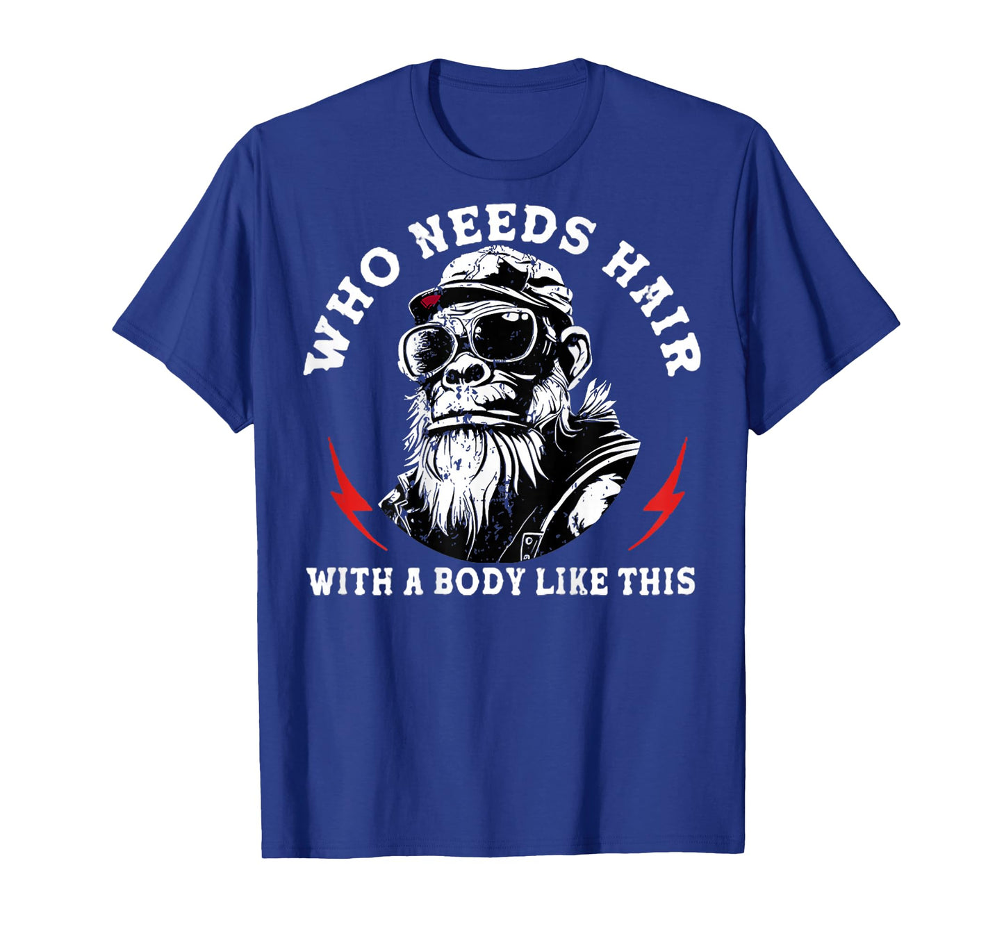 Who Needs Hair with A Body Like This Monkey (On Back) T-Shirt