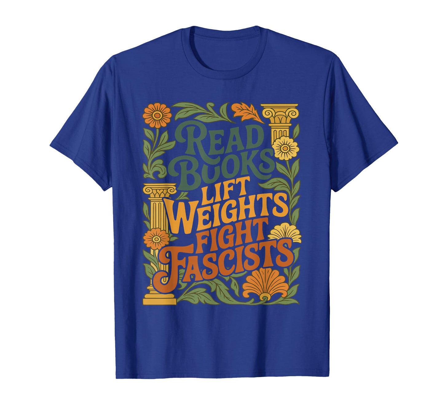 Read Books Lift Weights Fight Fascists Reading Lover T-Shirt
