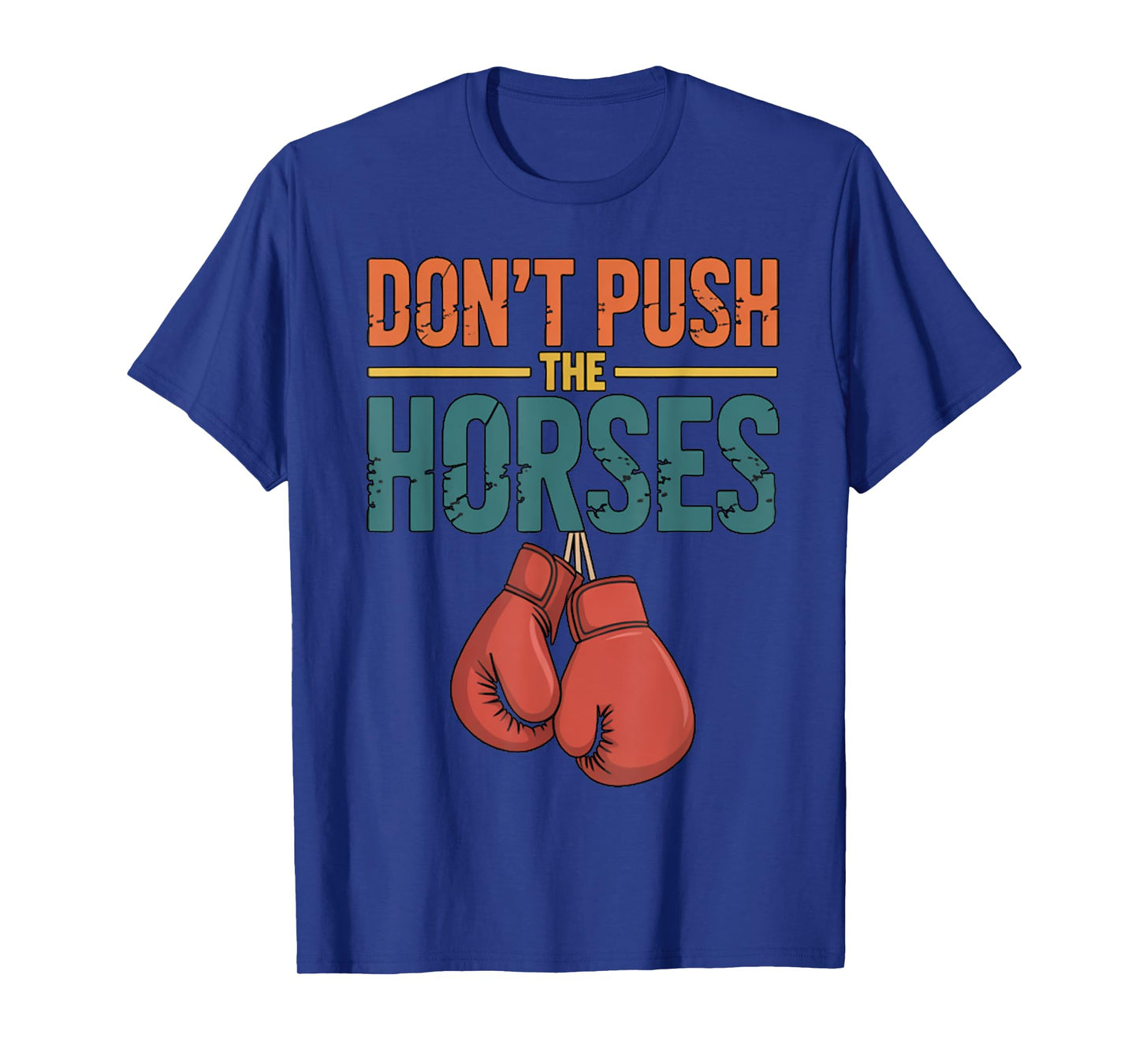 Funny Donβt Push The Horses Humorous Saying T-Shirt