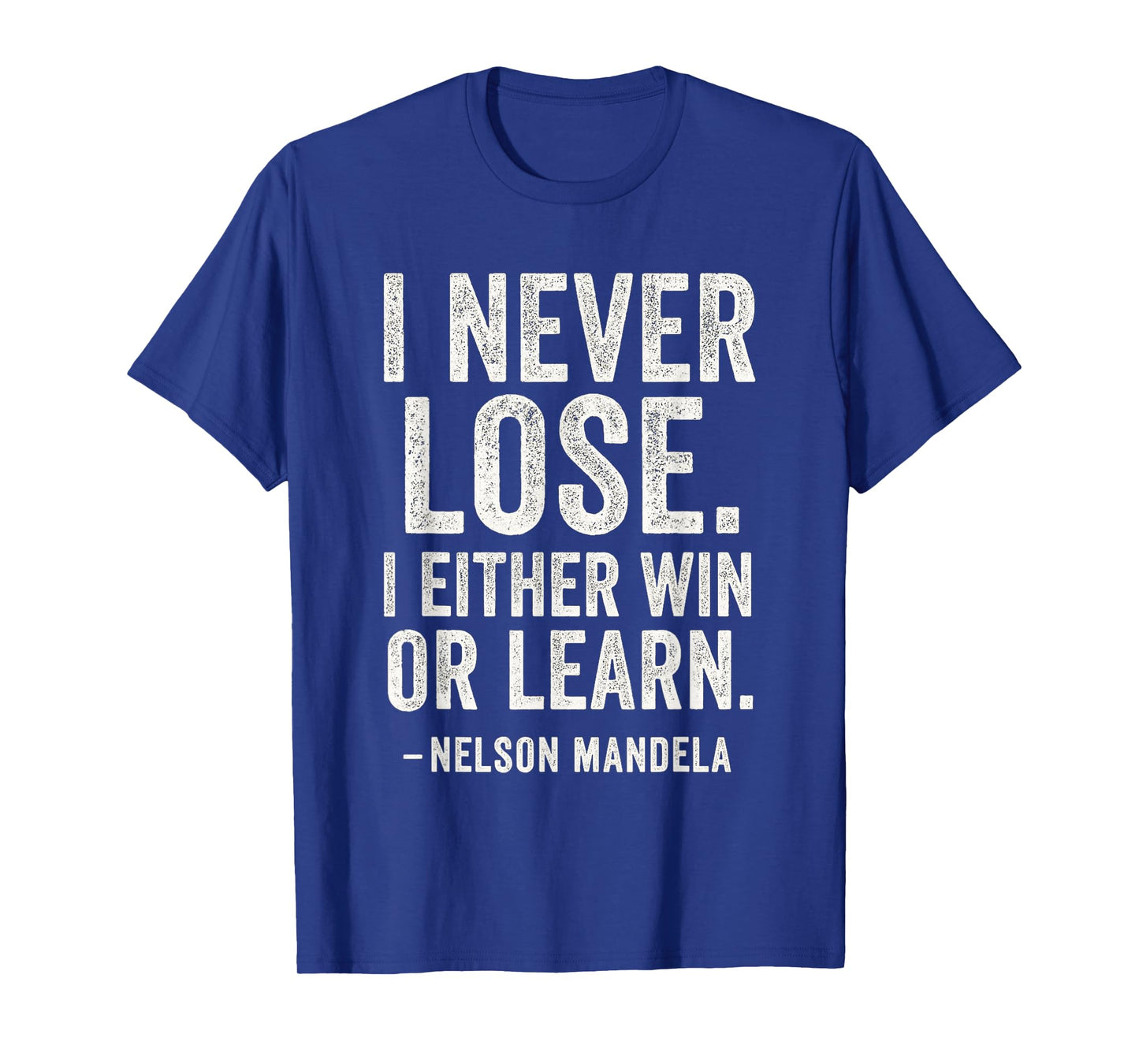 I Never Lose I Either Win Or Learn - Motivational Quotes T-Shirt