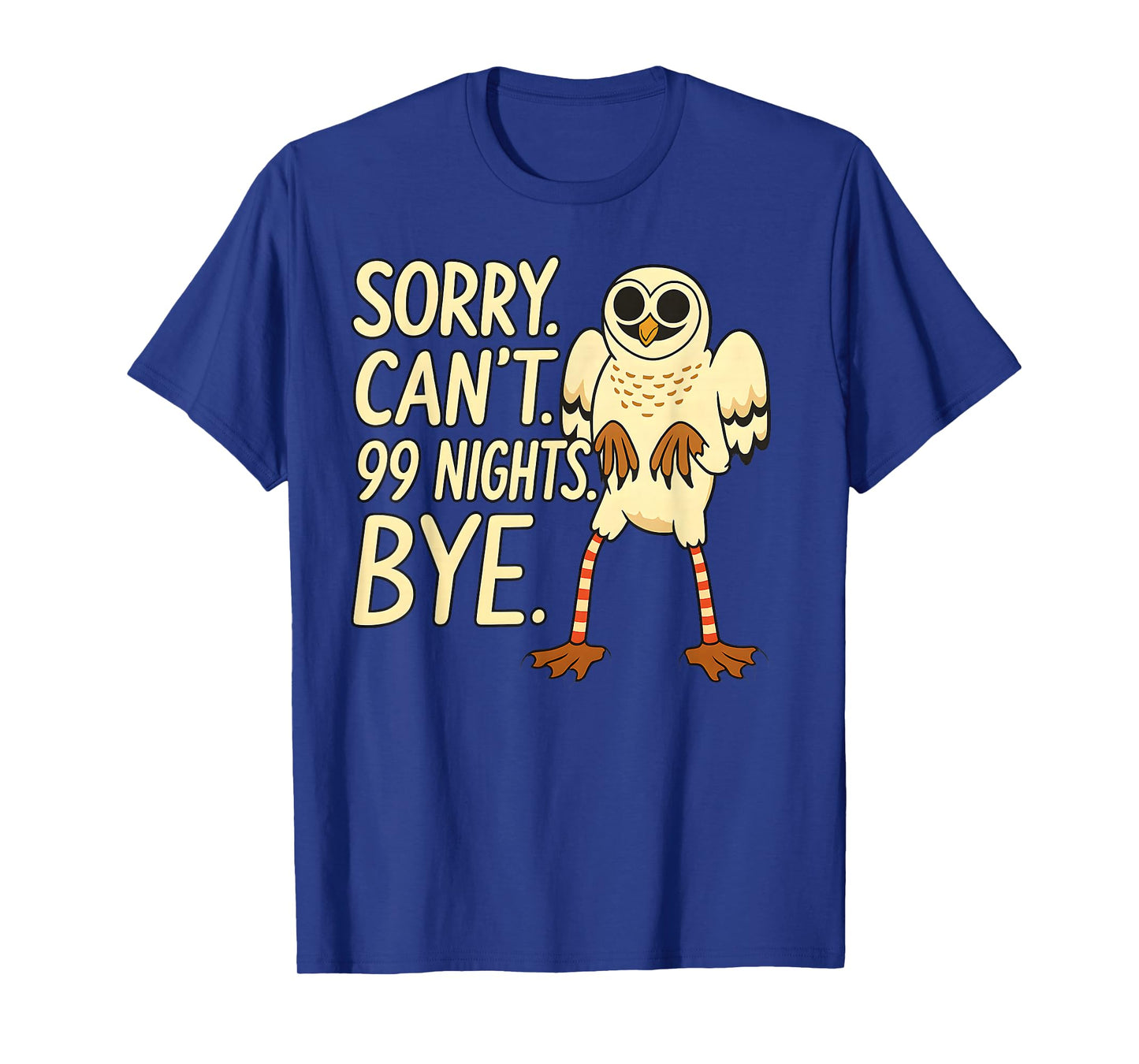 Sorry. Canβt. 99 Nights. Bye. in The Forest Owl Gamer Merch T-Shirt